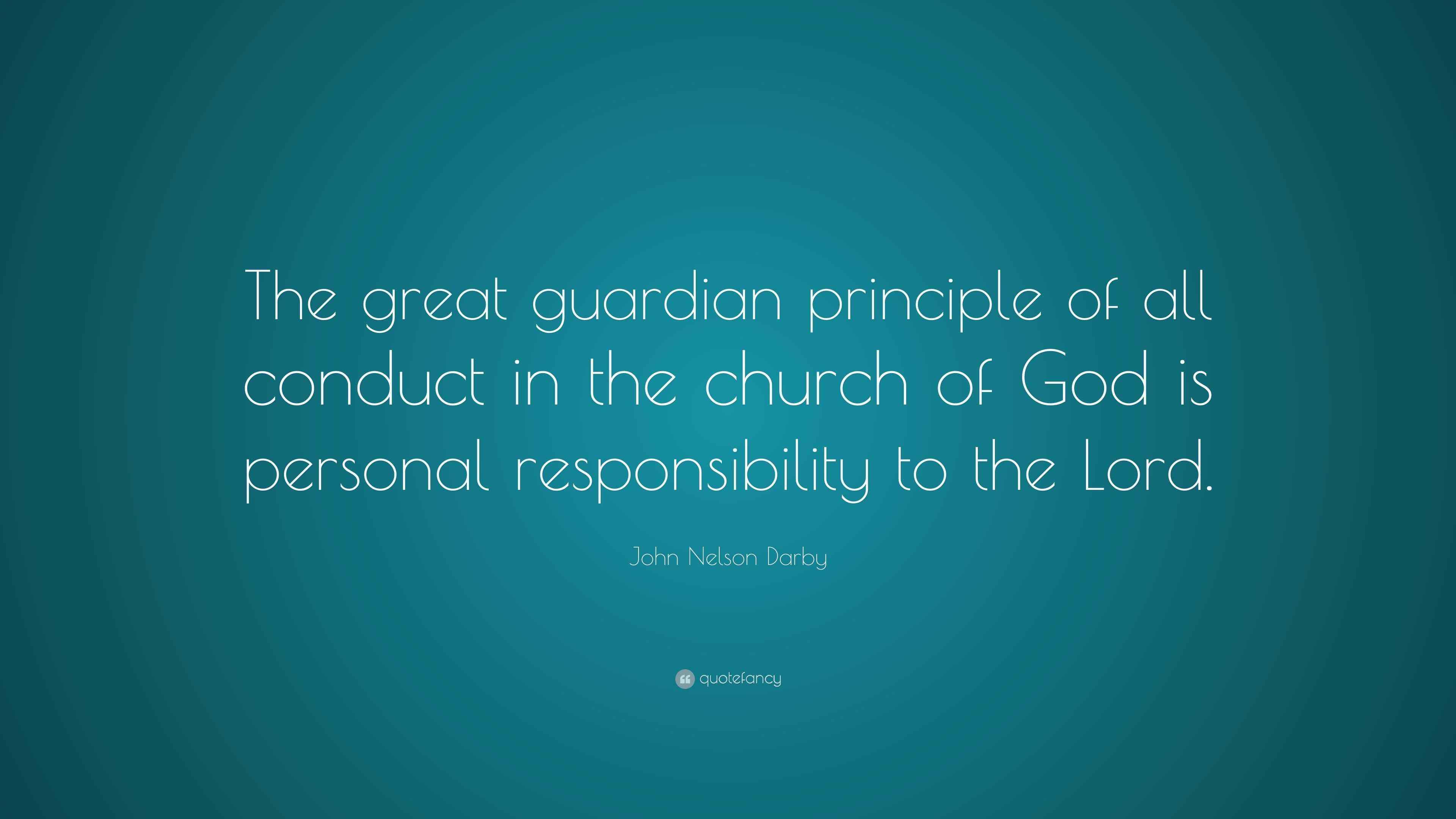 John Nelson Darby Quote “The great guardian principle of all conduct