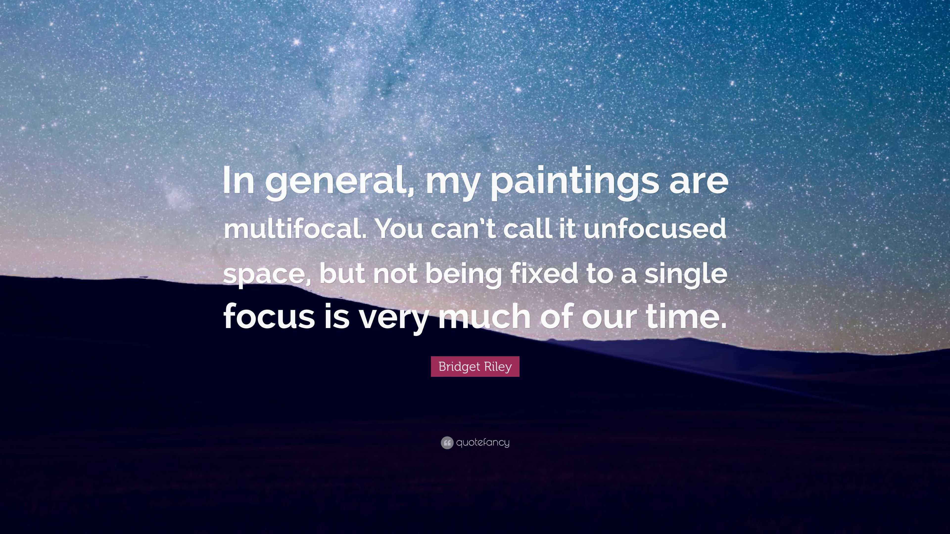 Bridget Riley Quote: “In general, my paintings are multifocal. You can ...