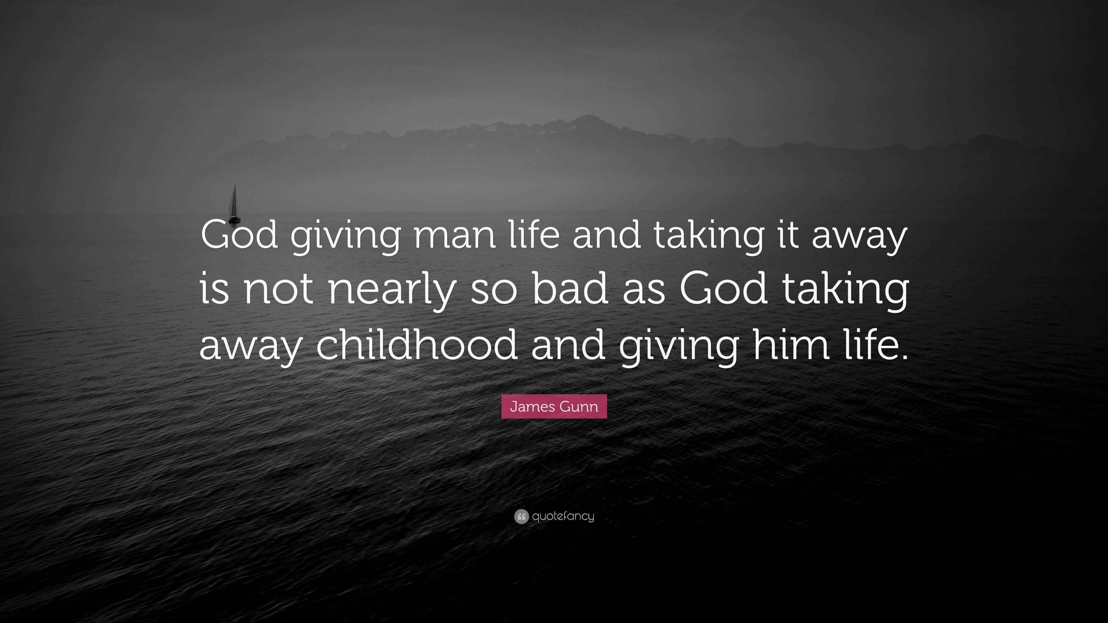 James Gunn Quote “God giving man life and taking it away is not nearly