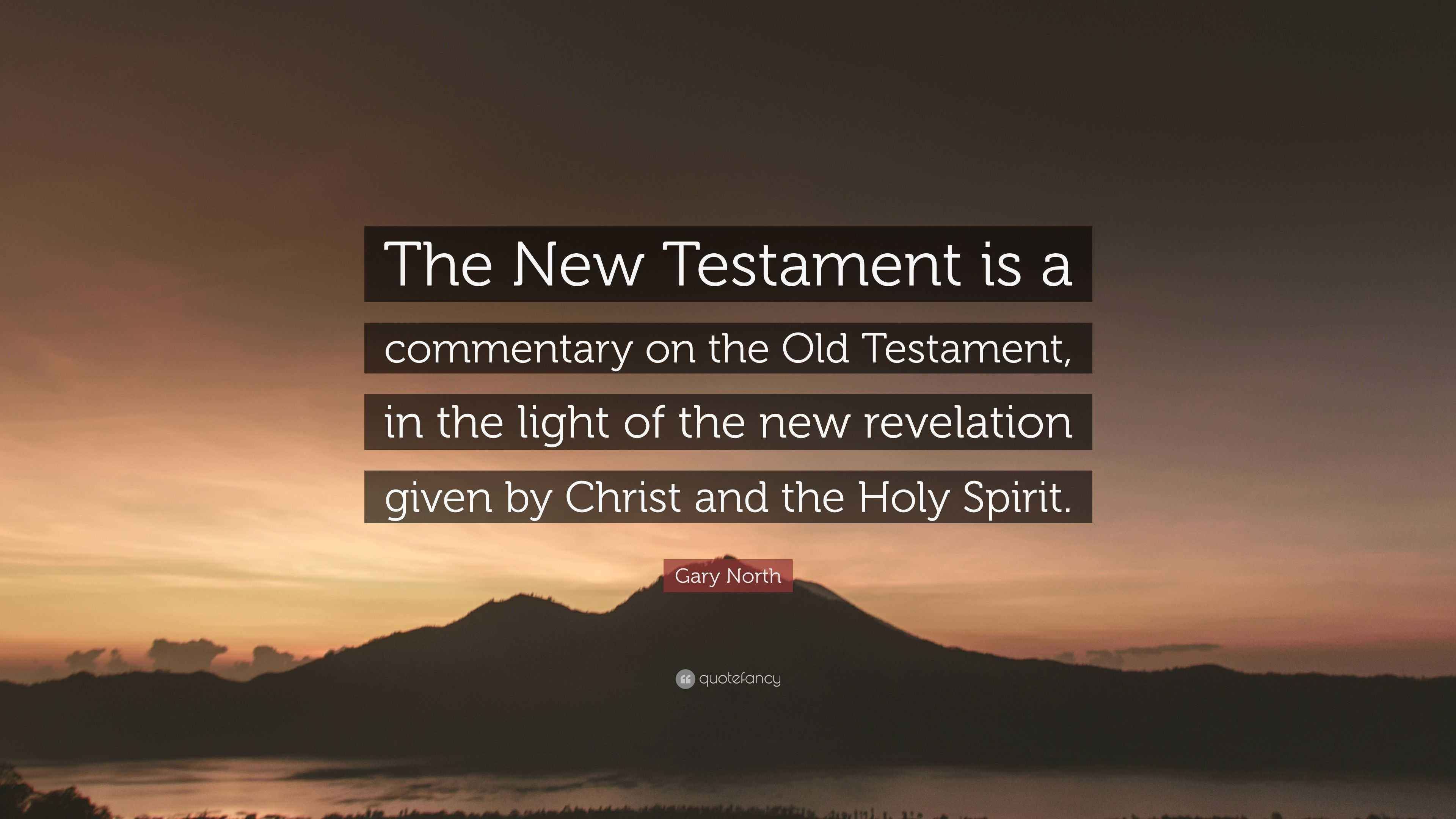 Gary North Quote “The New Testament is a commentary on the Old