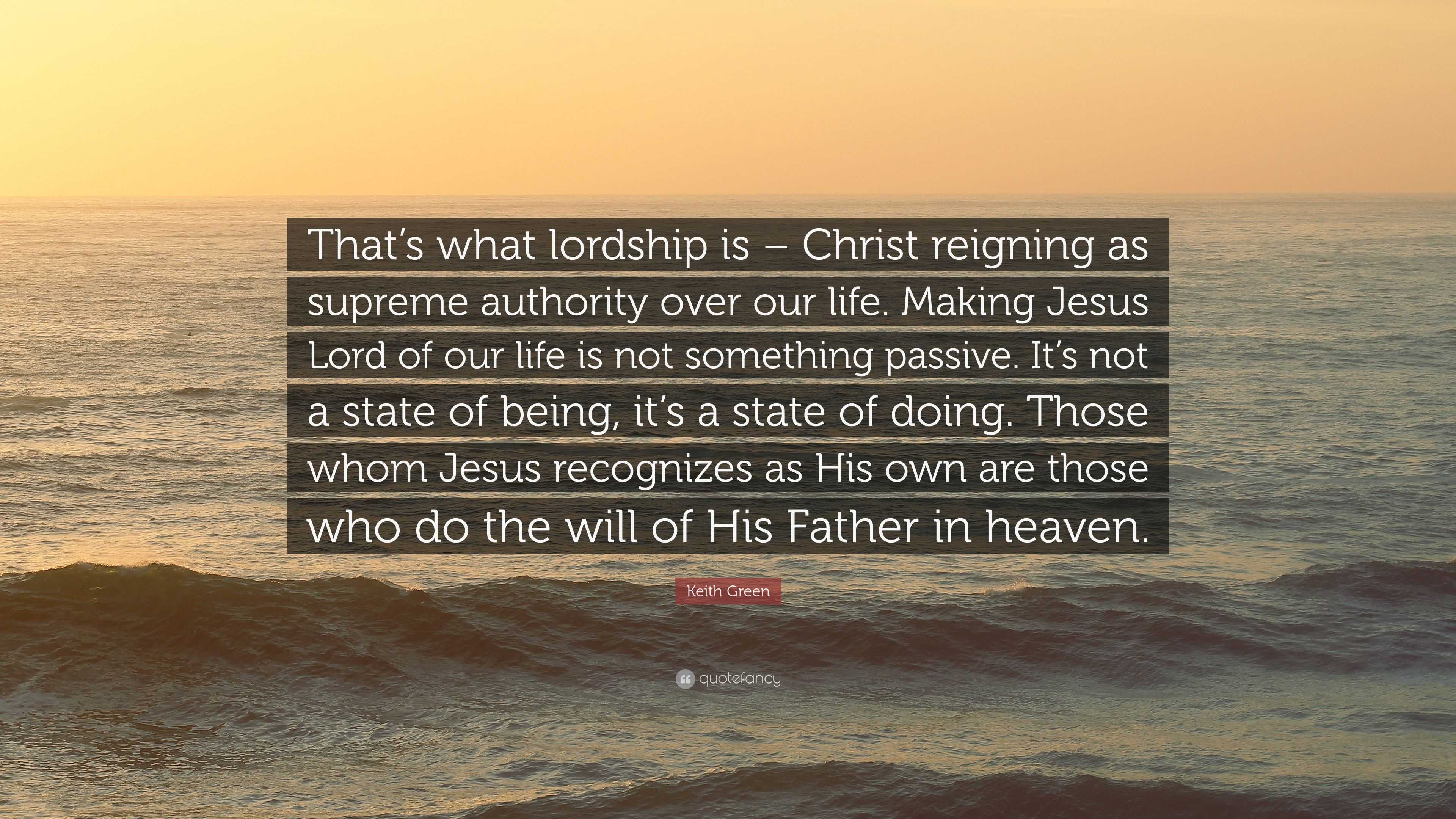 Keith Green Quote “That’s what lordship is Christ reigning as