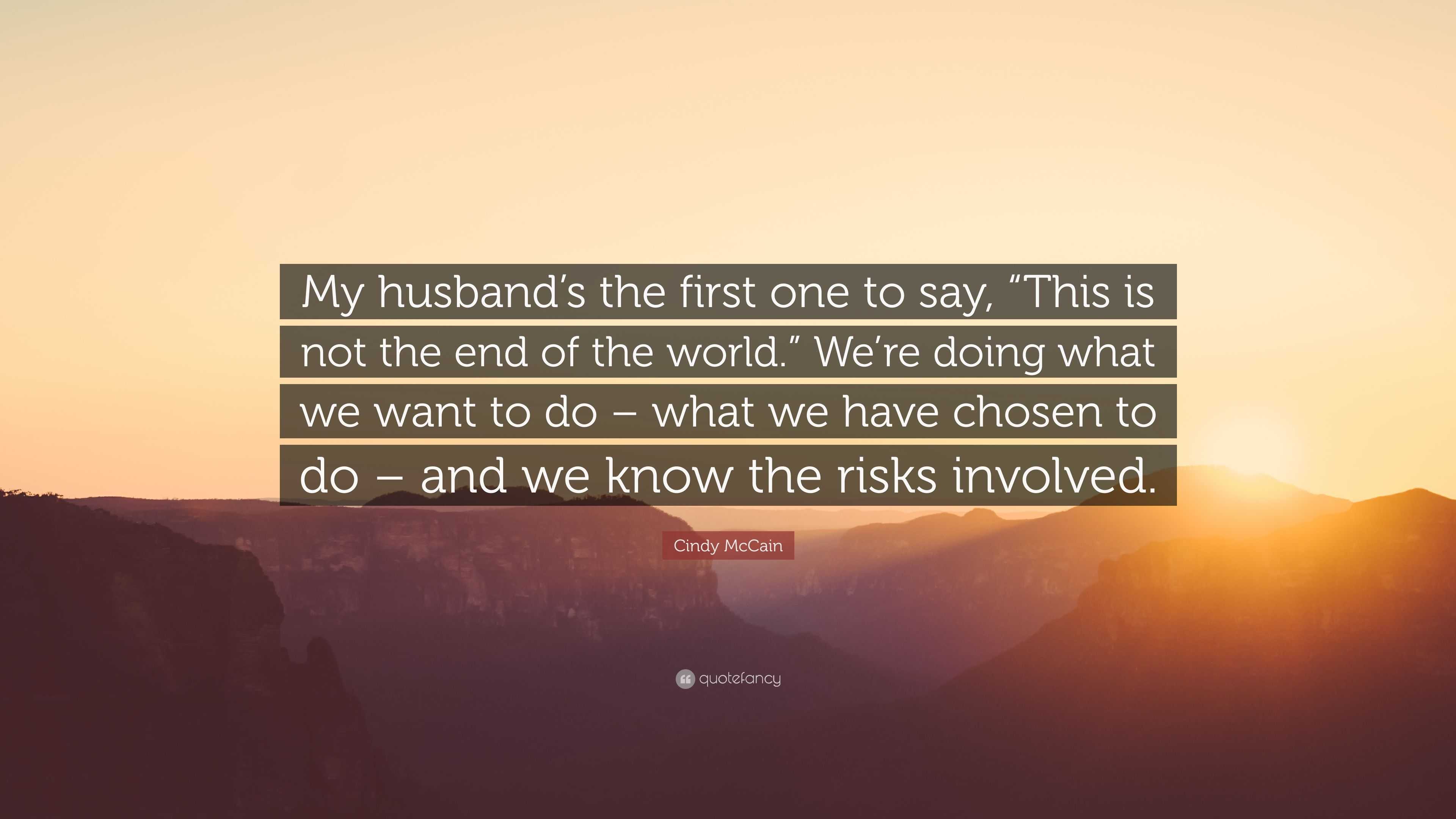 Cindy McCain Quote: “My husband’s the first one to say, “This is not