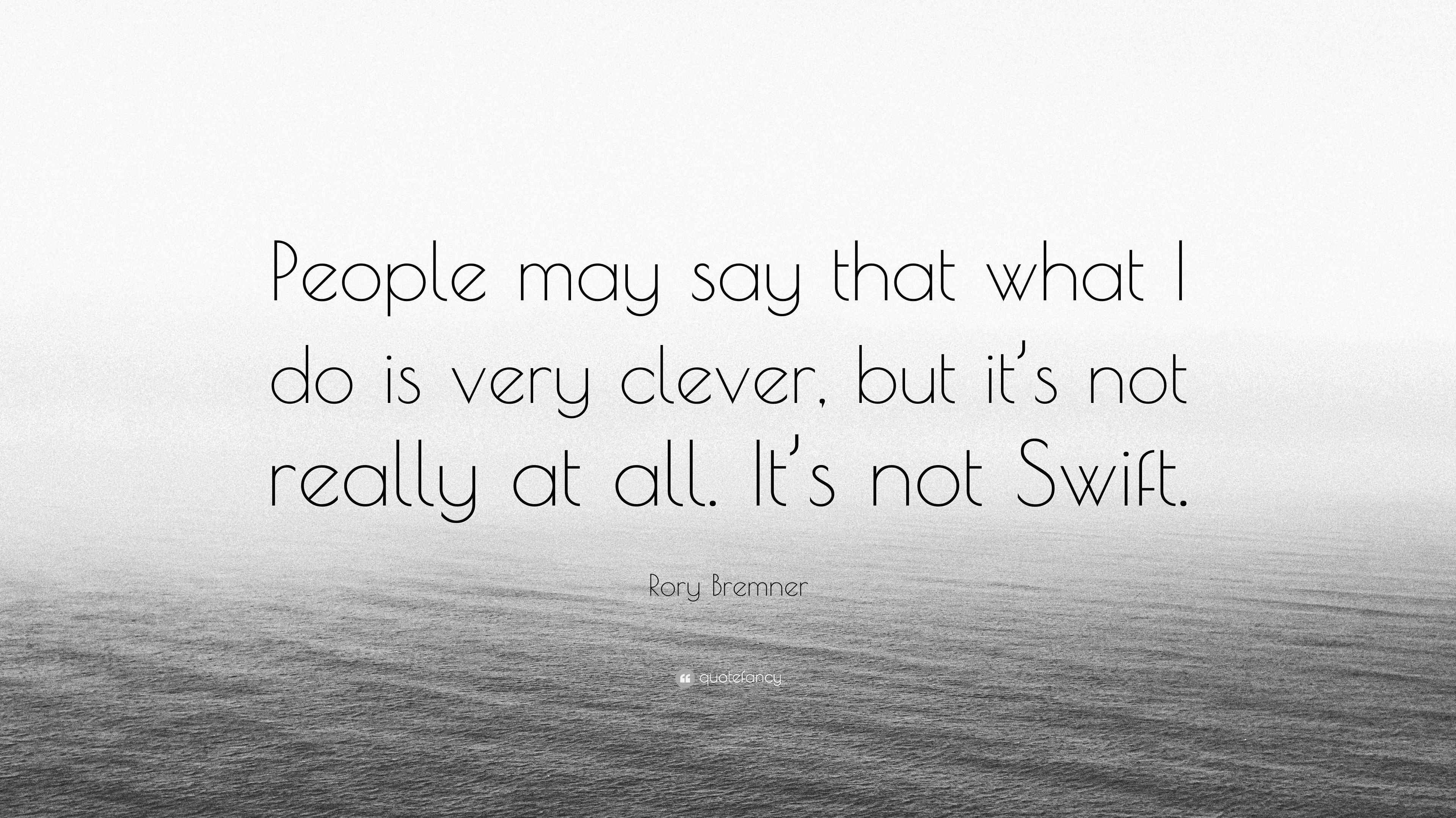 Rory Bremner Quote “People may say that what I do is very clever, but