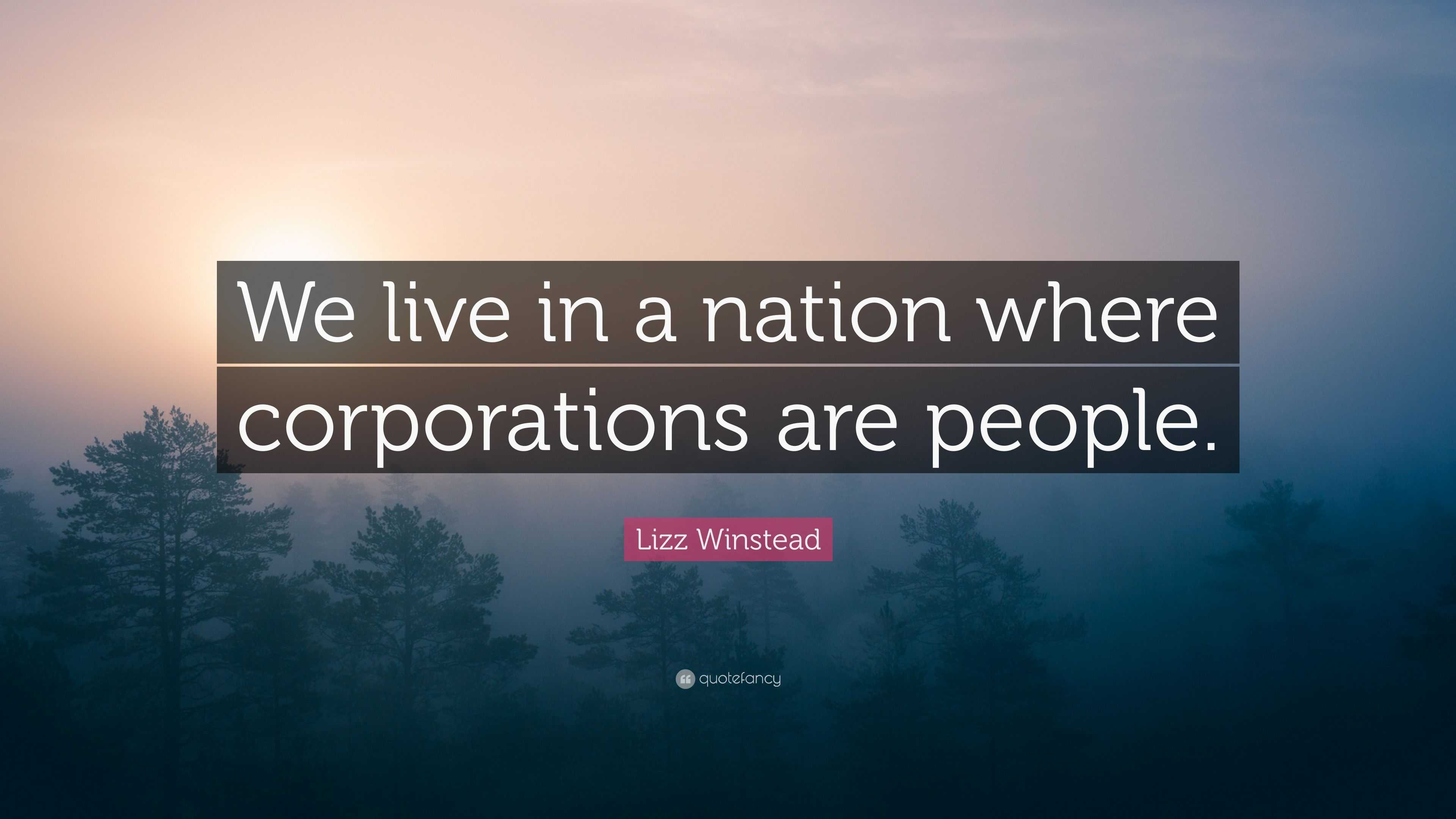 Lizz Winstead Quote: “We live in a nation where corporations are people.”