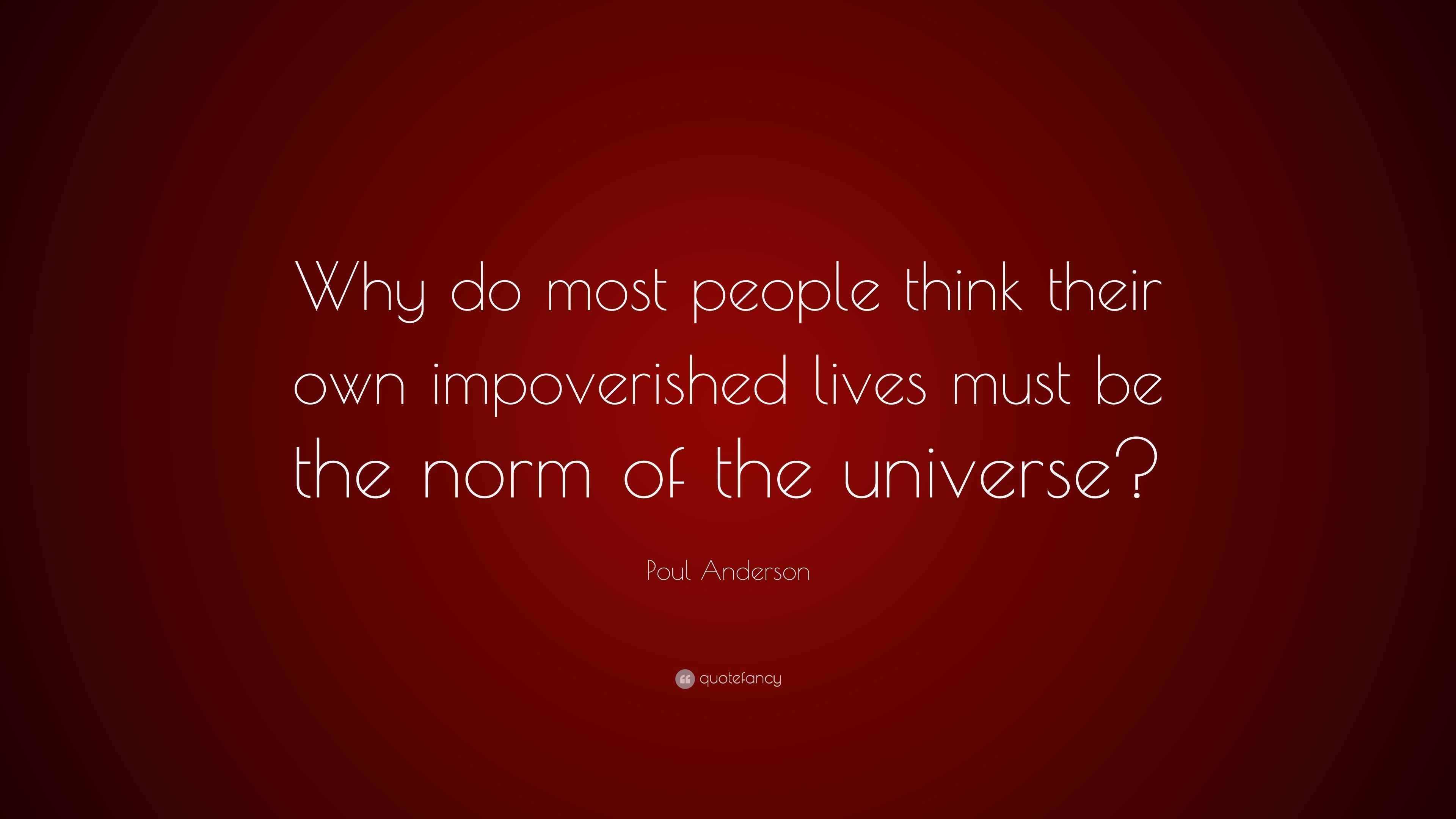 Poul Anderson Quote: “Why do most people think their own impoverished ...