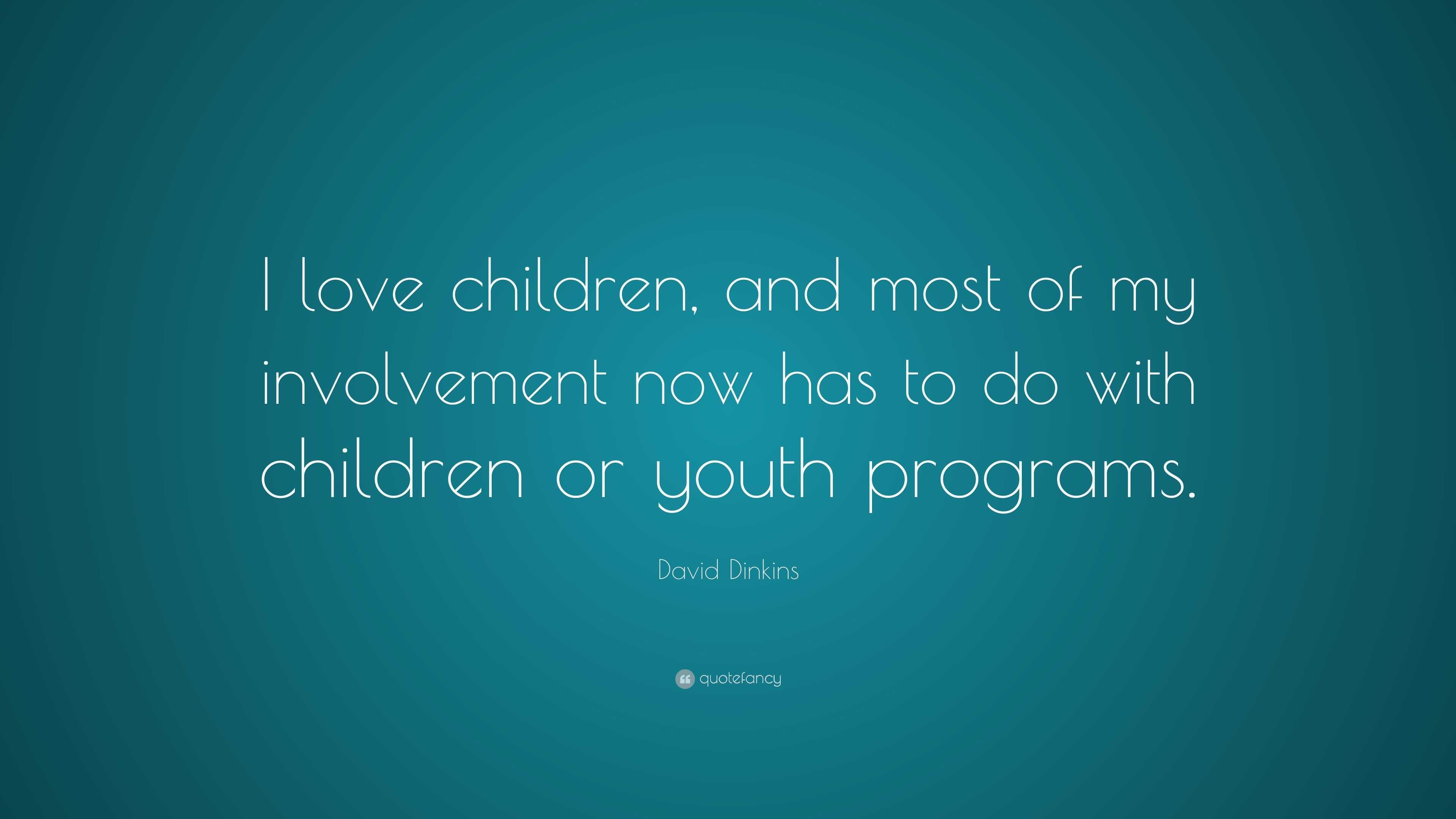 David Dinkins Quote: “I love children, and most of my involvement now ...