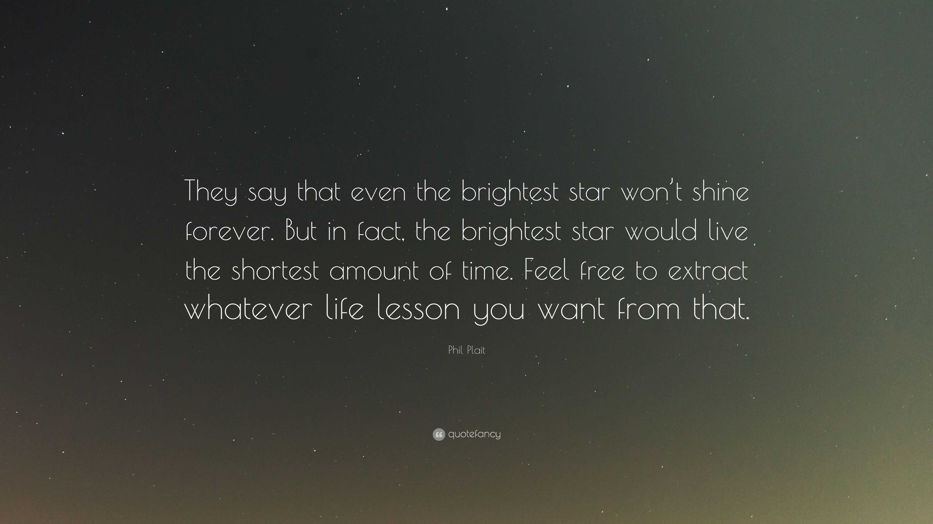 Phil Plait Quote: “They say that even the brightest star won’t shine ...