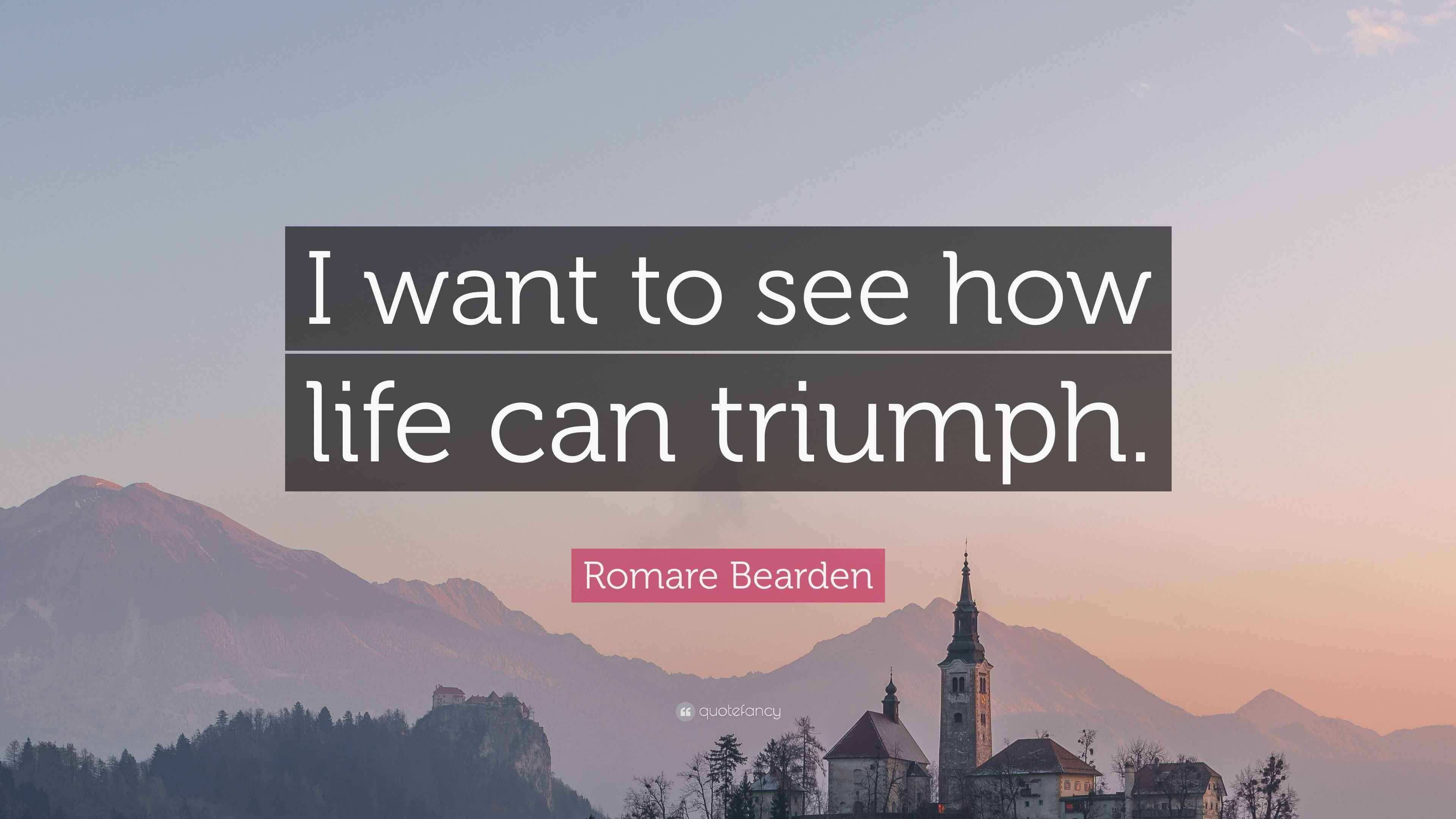 Romare Bearden Quote I Want To See How Life Can Triumph 