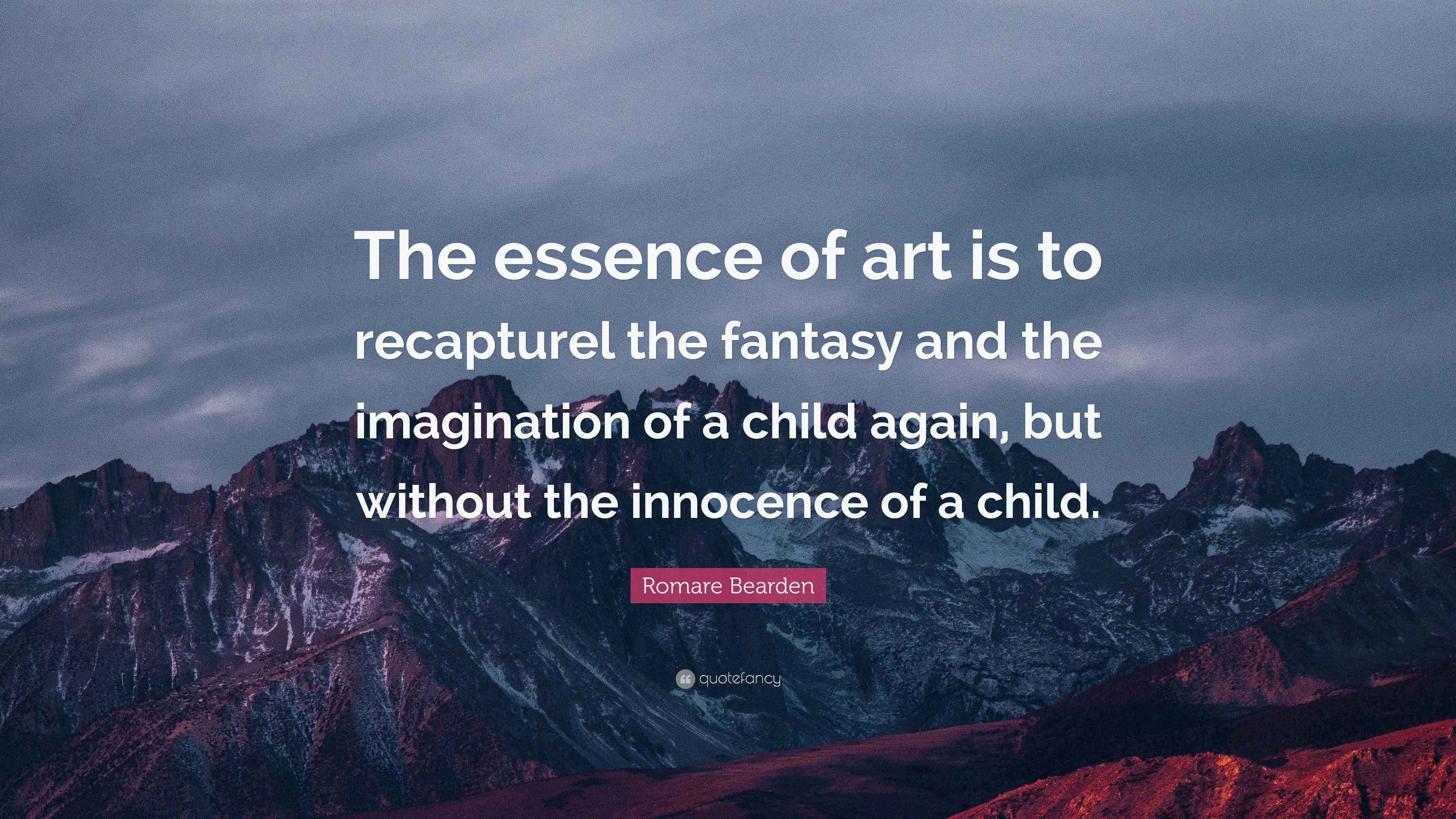 Romare Bearden Quote The Essence Of Art Is To Recapturel The Fantasy 