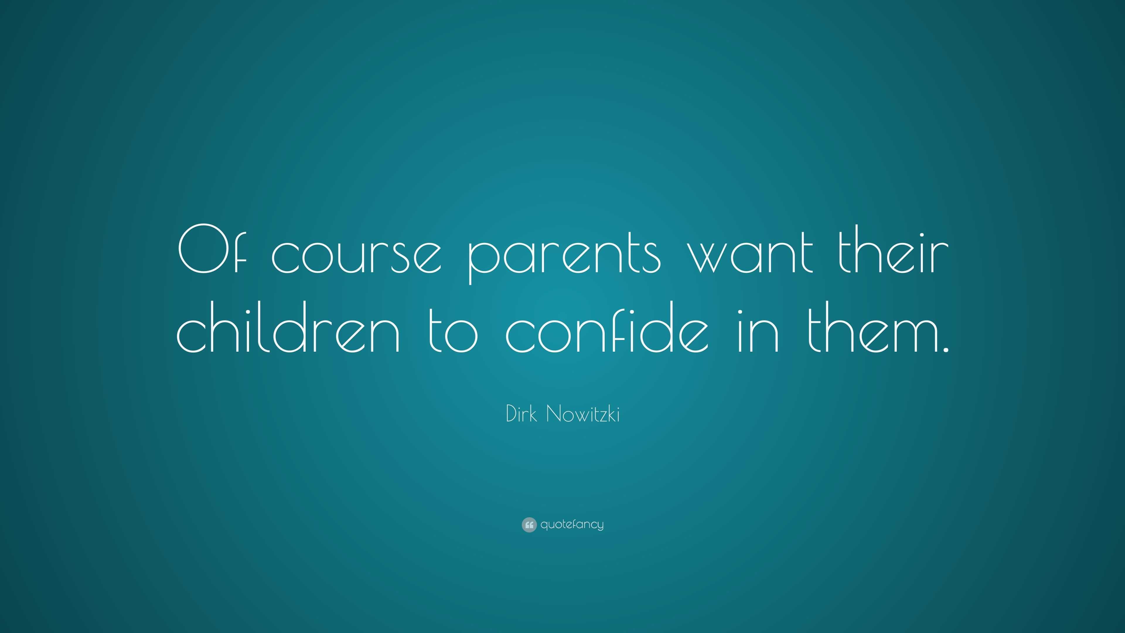 Dirk Nowitzki Quote: “Of course parents want their children to confide ...