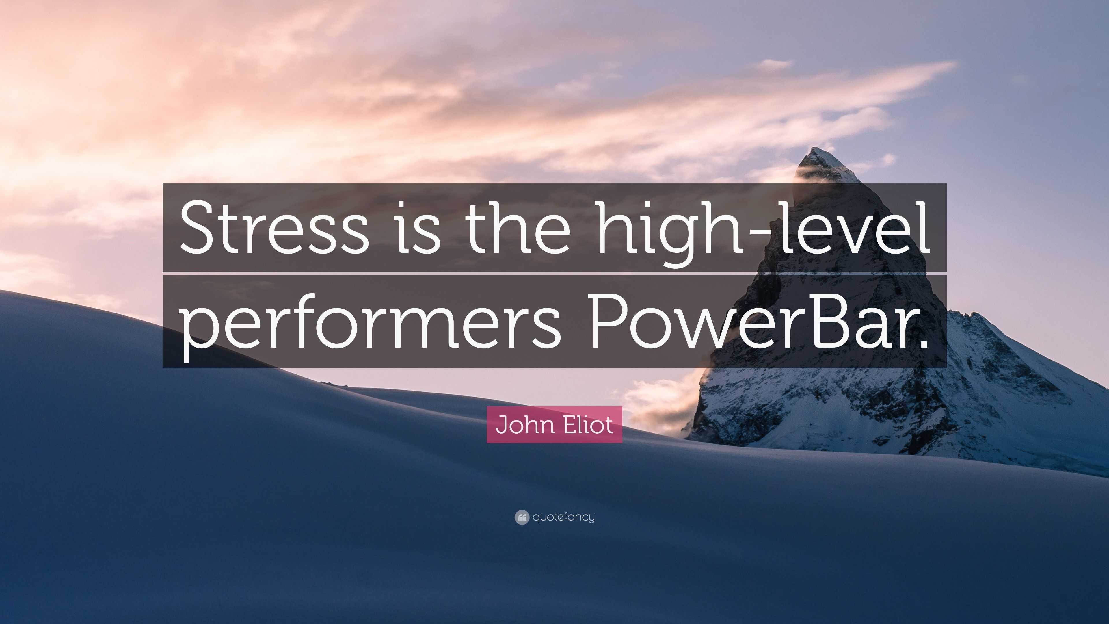 John Eliot Quote Stress Is The High Level Performers Powerbar