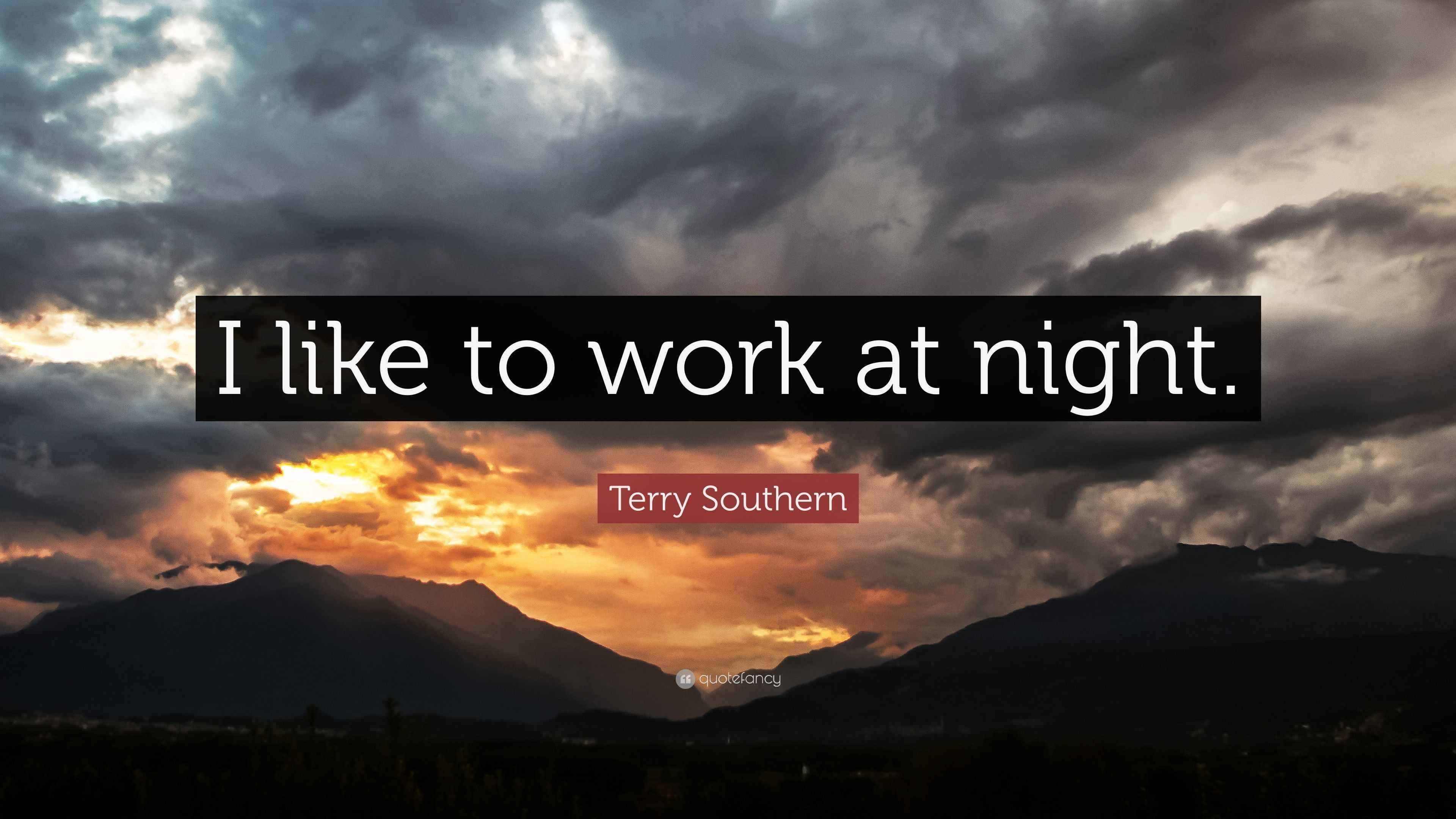 Terry Southern Quote “I like to work at night.”