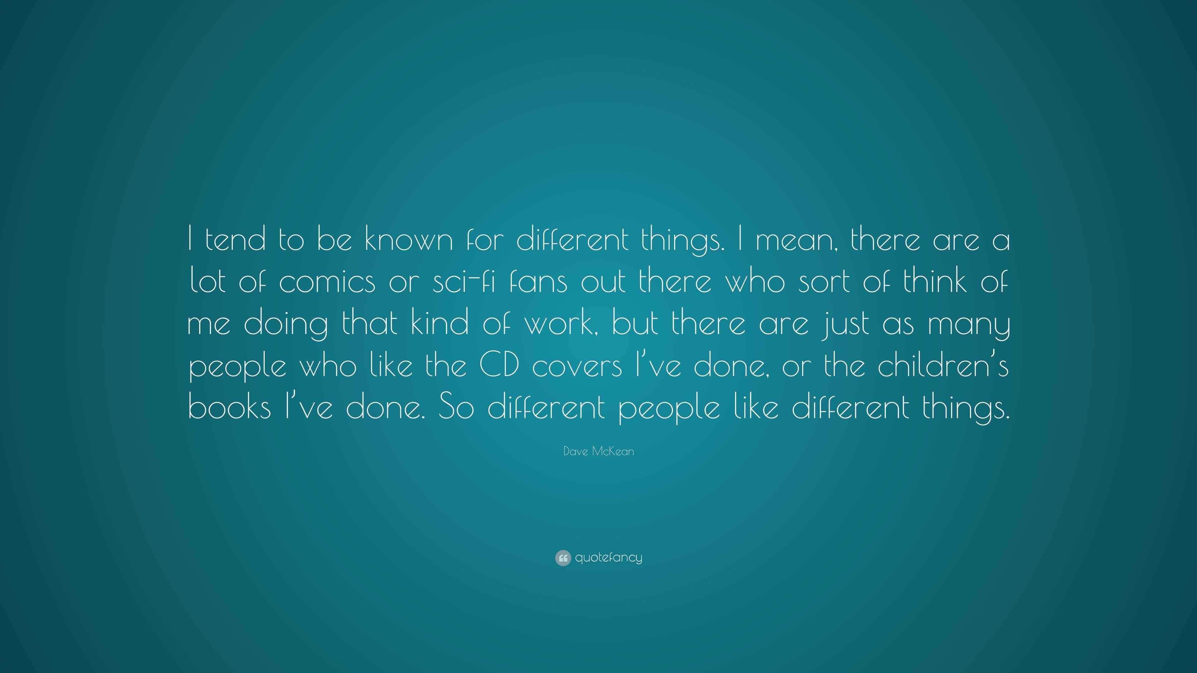 Dave McKean Quote “I tend to be known for different things. I mean, there are a lot of comics