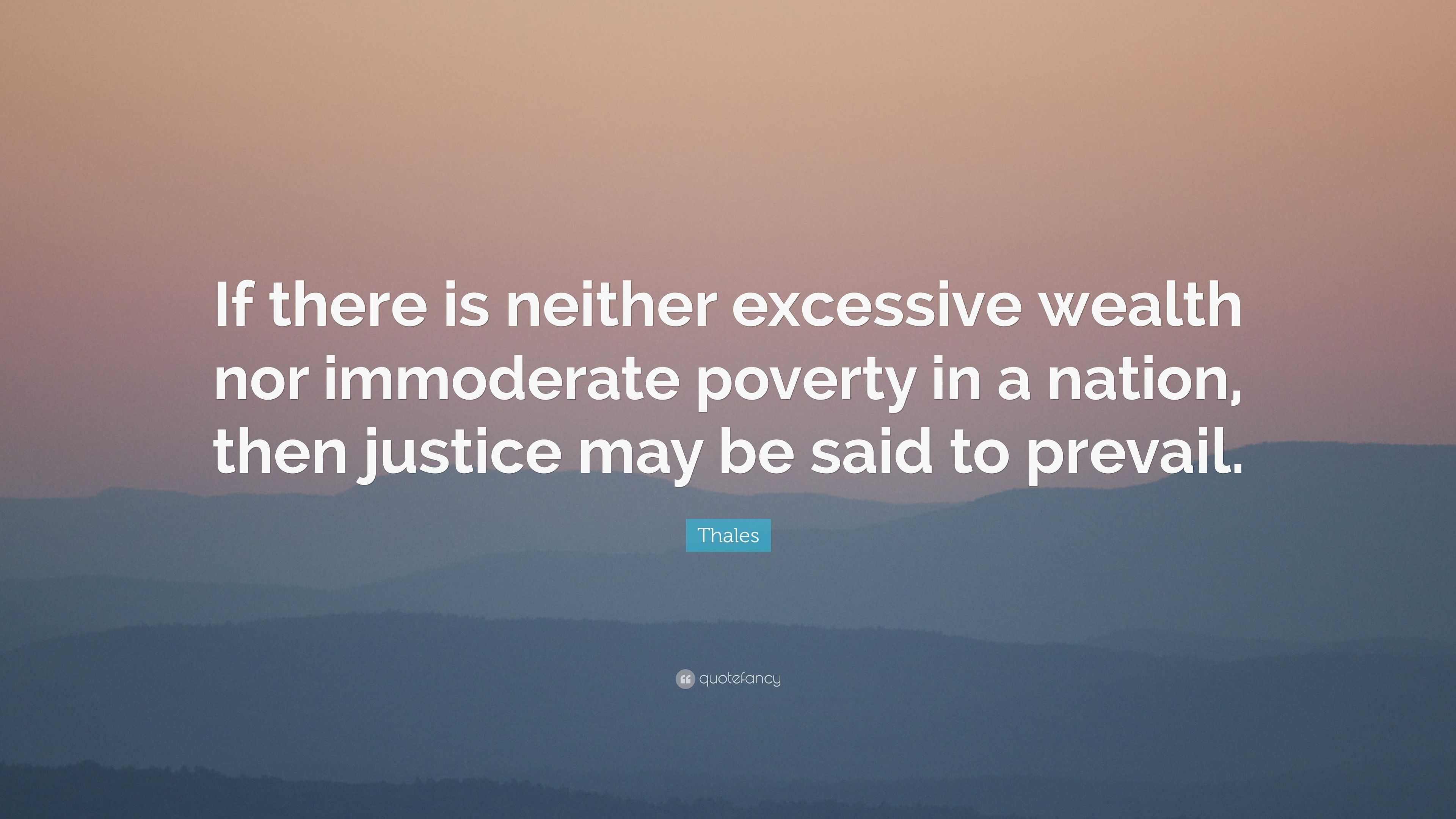 Thales Quote: “If there is neither excessive wealth nor immoderate ...