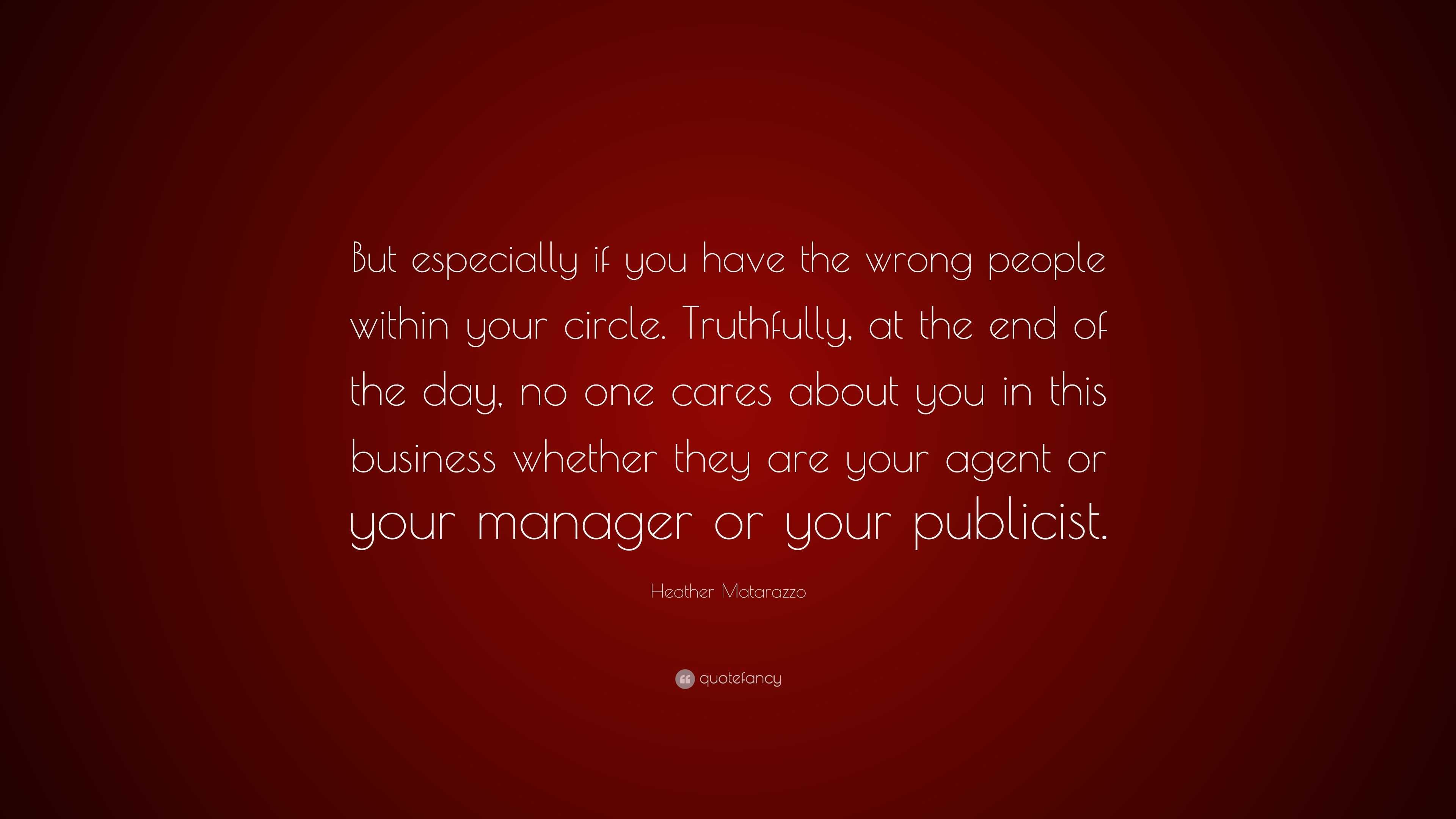 Heather Matarazzo Quote: “But especially if you have the wrong people ...