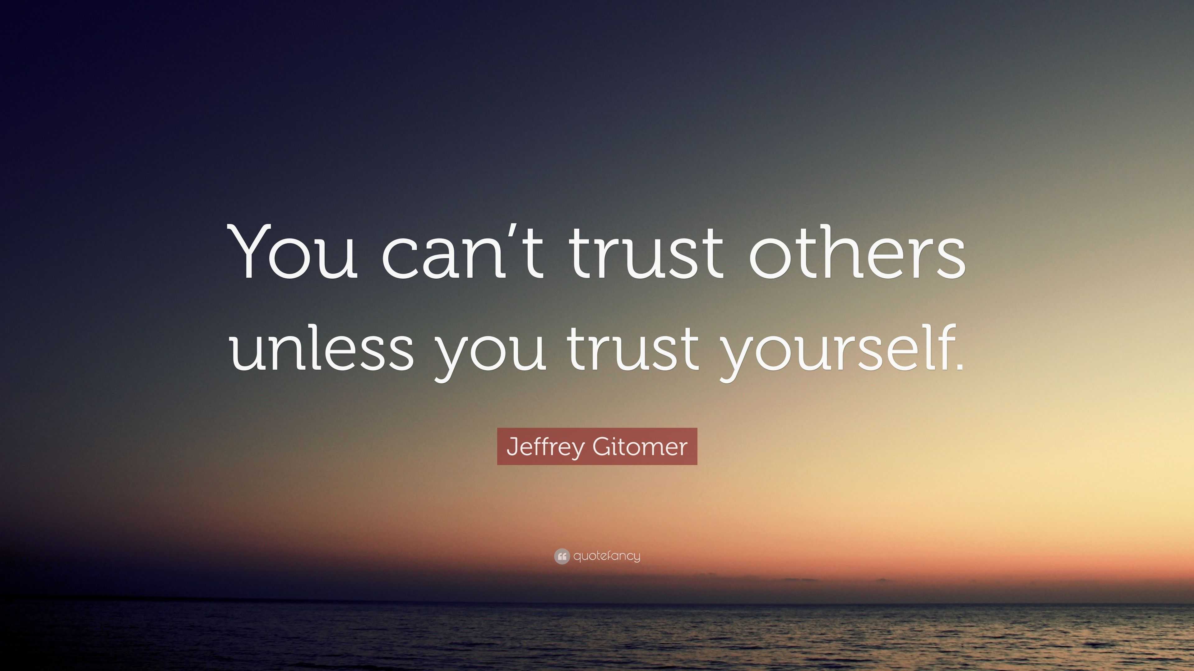 jeffrey-gitomer-quote-you-can-t-trust-others-unless-you-trust-yourself