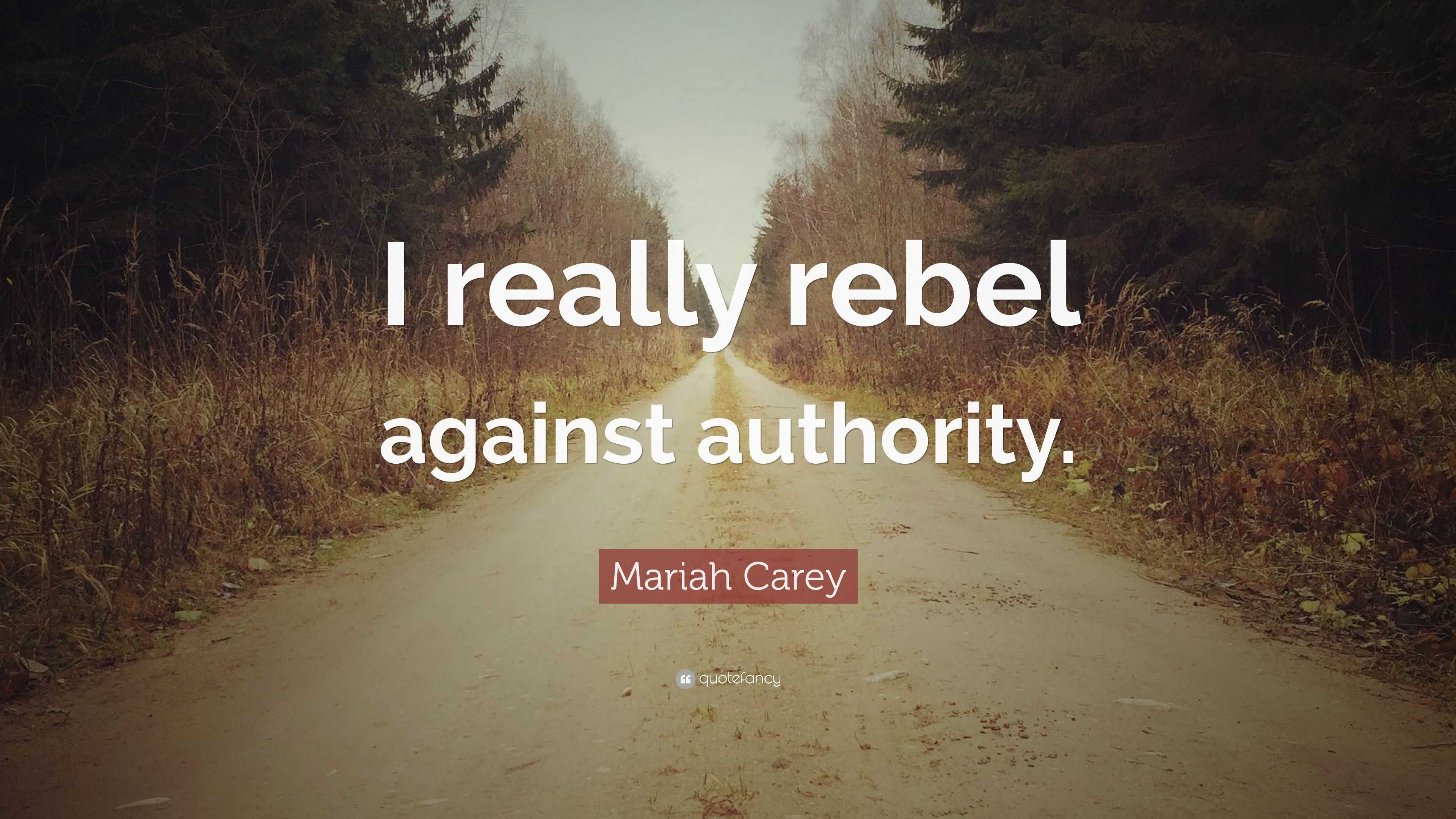 mariah-carey-quote-i-really-rebel-against-authority