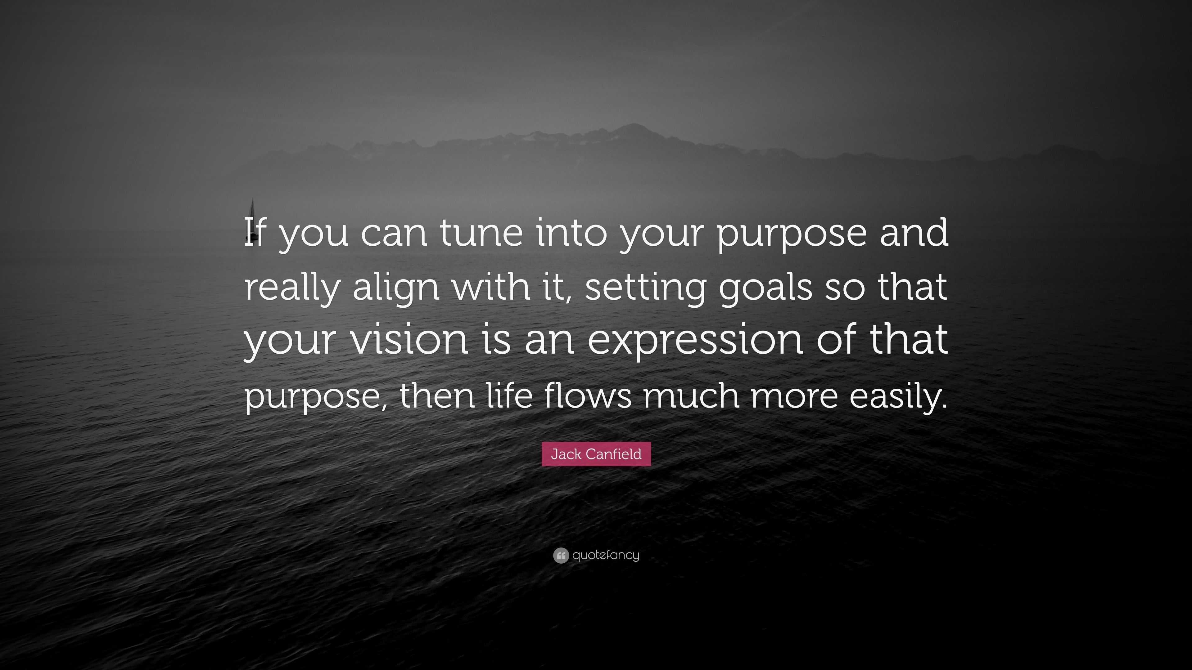 Jack Canfield Quote: “If you can tune into your purpose and really ...