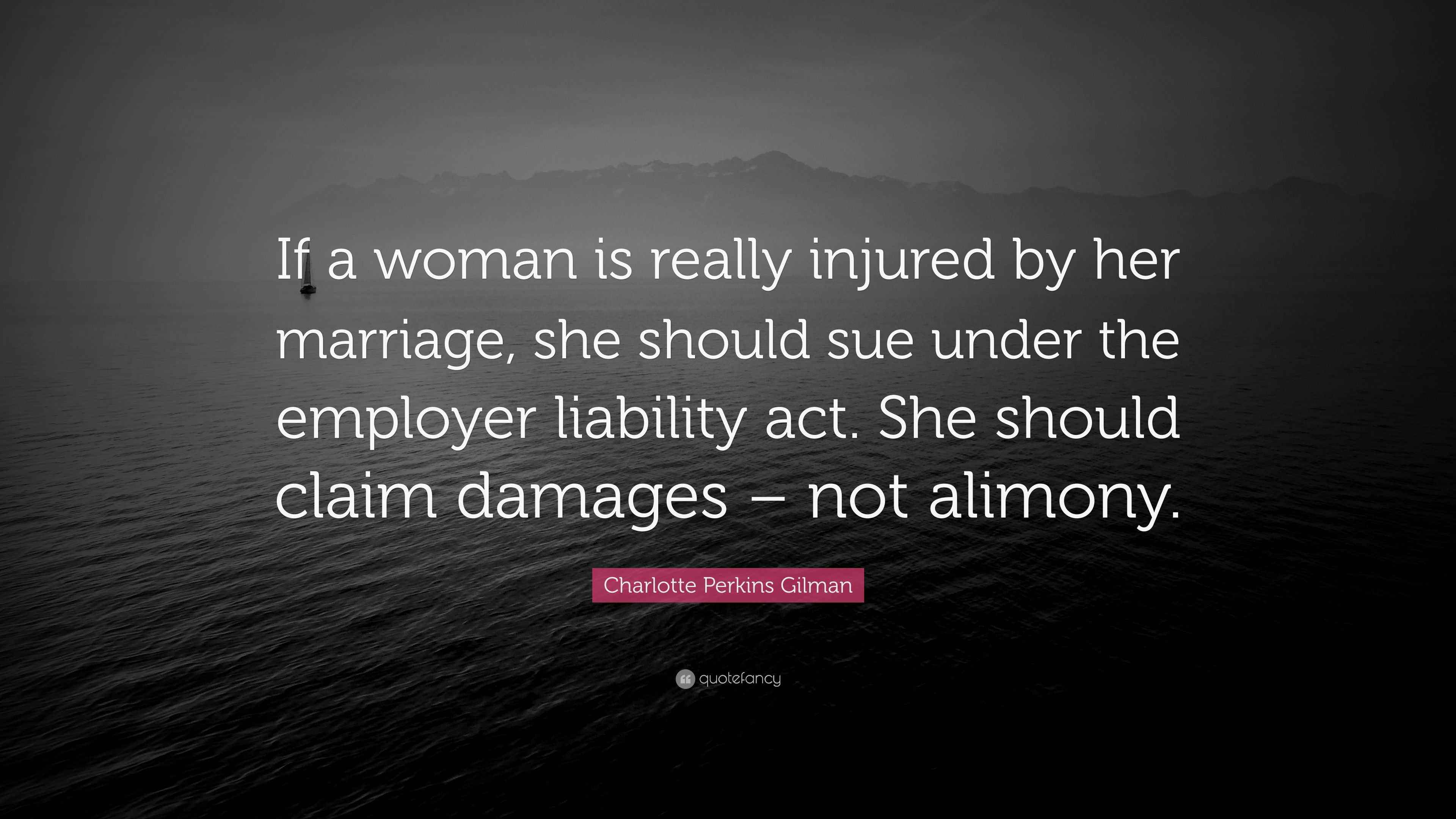 Charlotte Perkins Gilman Quote “If a woman is really injured by her