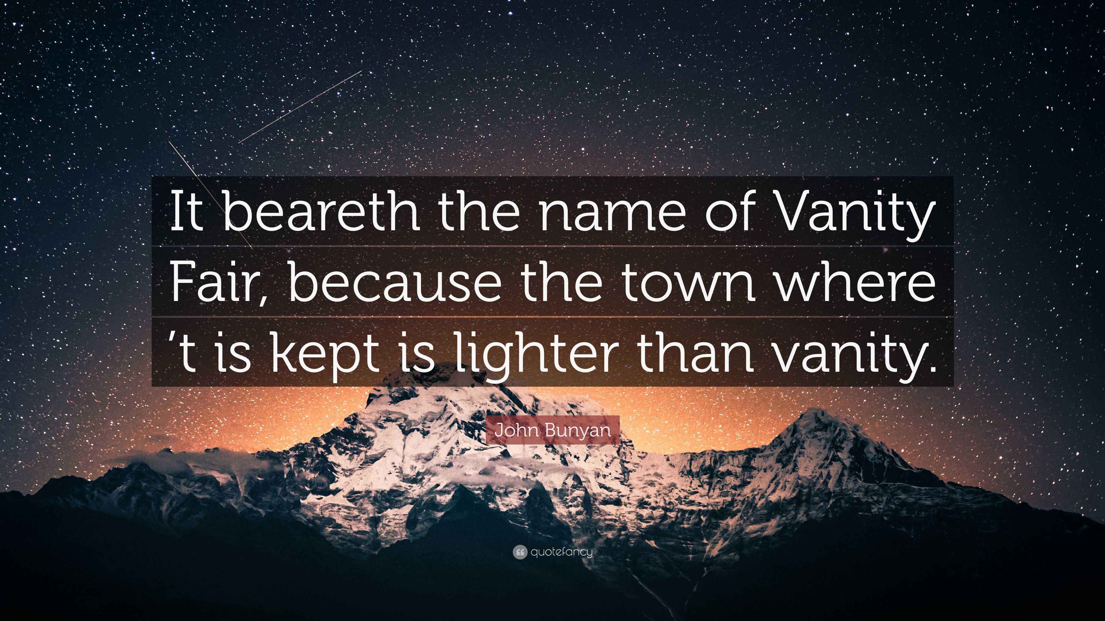 John Bunyan Quote “It beareth the name of Vanity Fair, because the town where ’t is kept is
