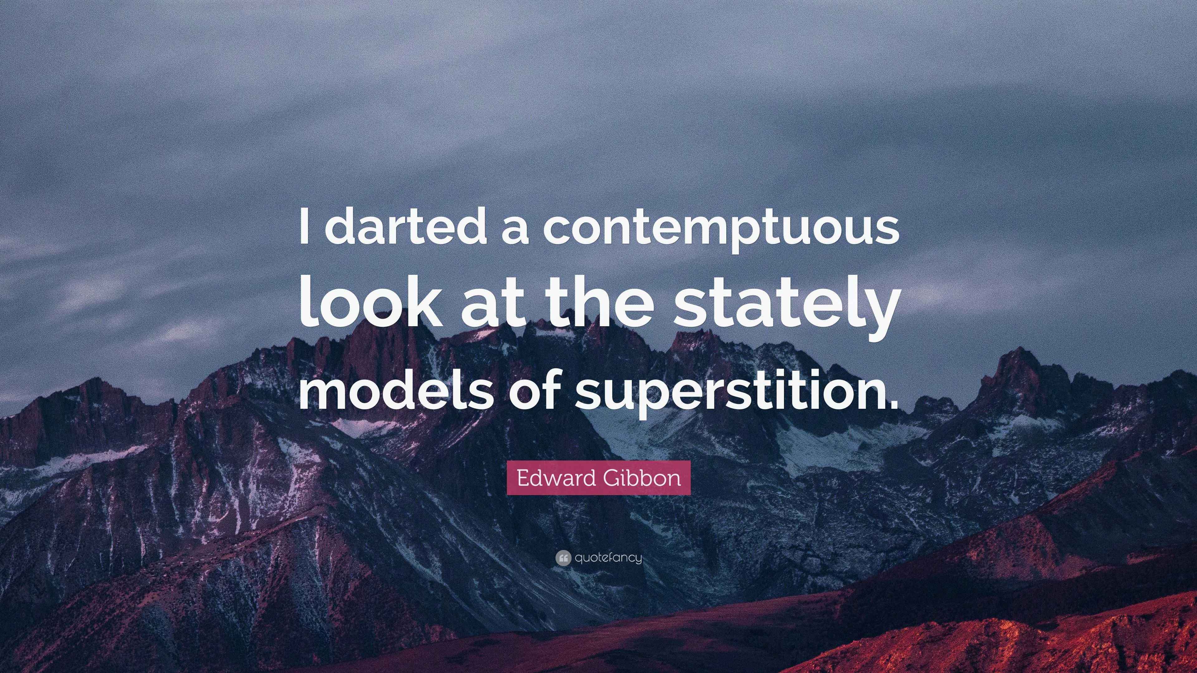 Edward Gibbon Quote: “I darted a contemptuous look at the stately