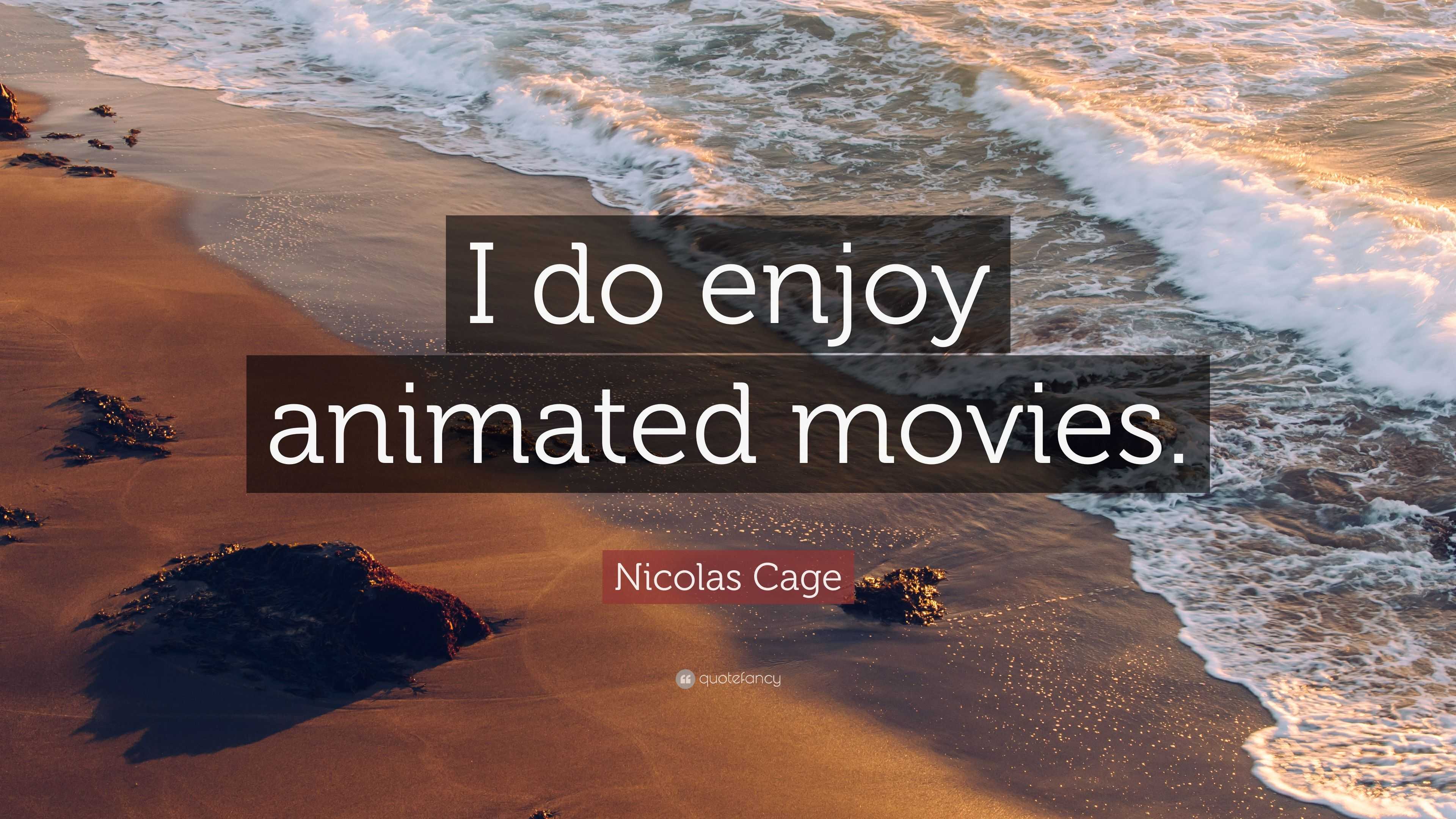 Nicolas Cage Quote: “I do enjoy animated movies.”