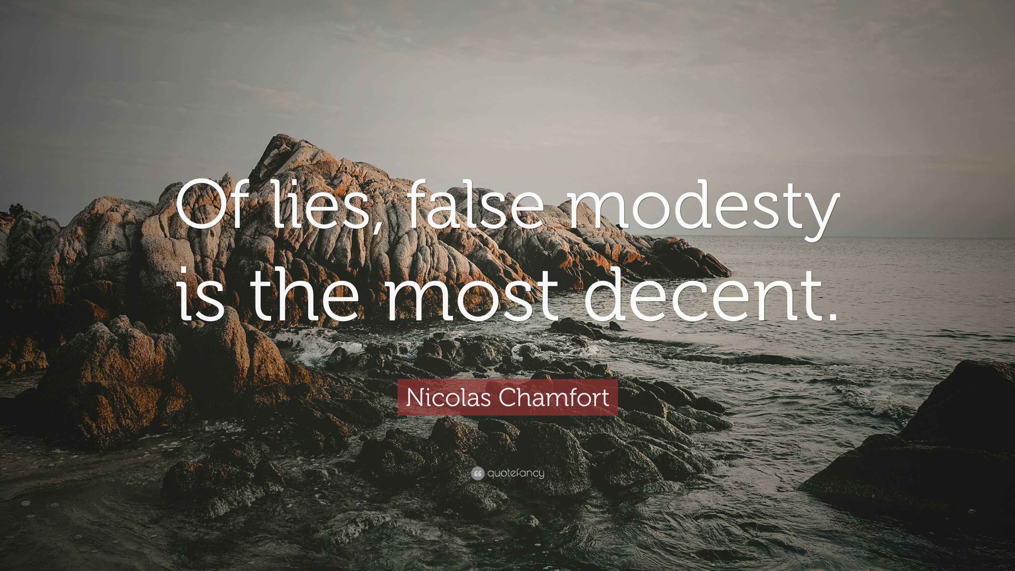 Nicolas Chamfort Quote: “Of lies, false modesty is the most decent.”