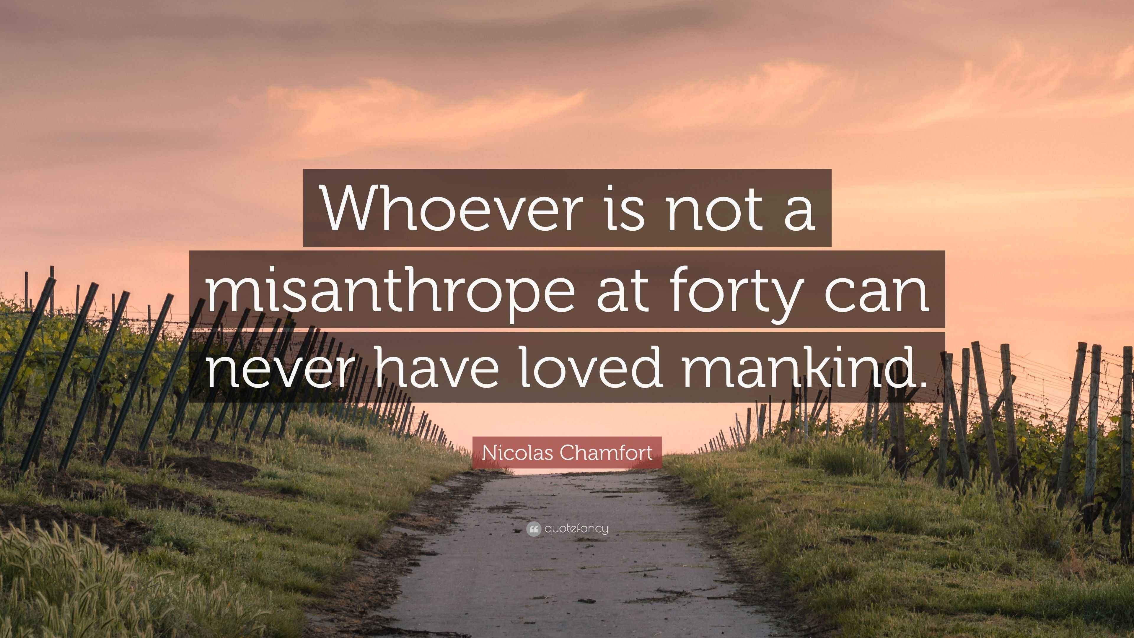 Nicolas Chamfort Quote: “Whoever is not a misanthrope at forty can ...