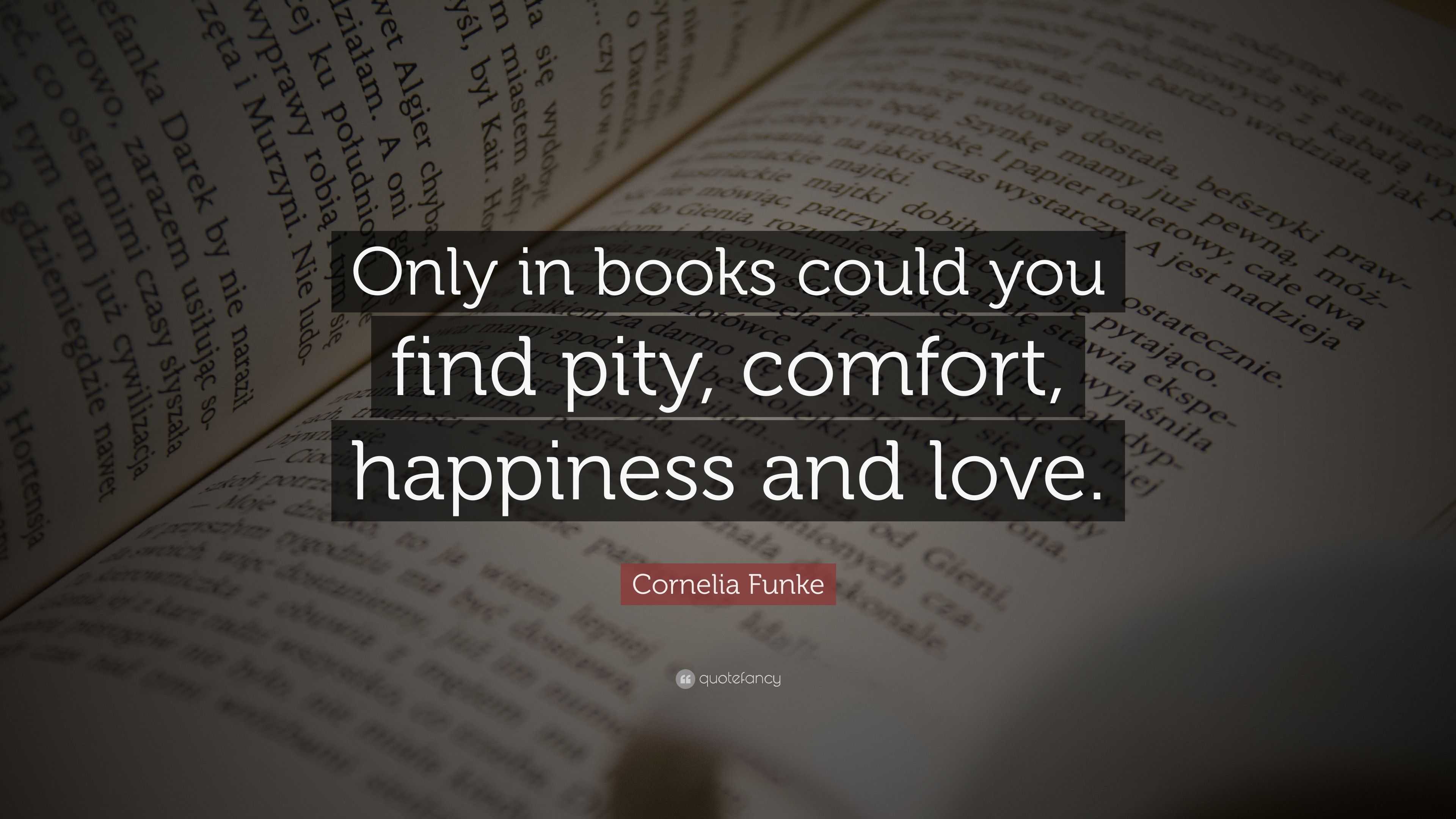 Cornelia Funke Quote: “Only in books could you find pity, comfort ...