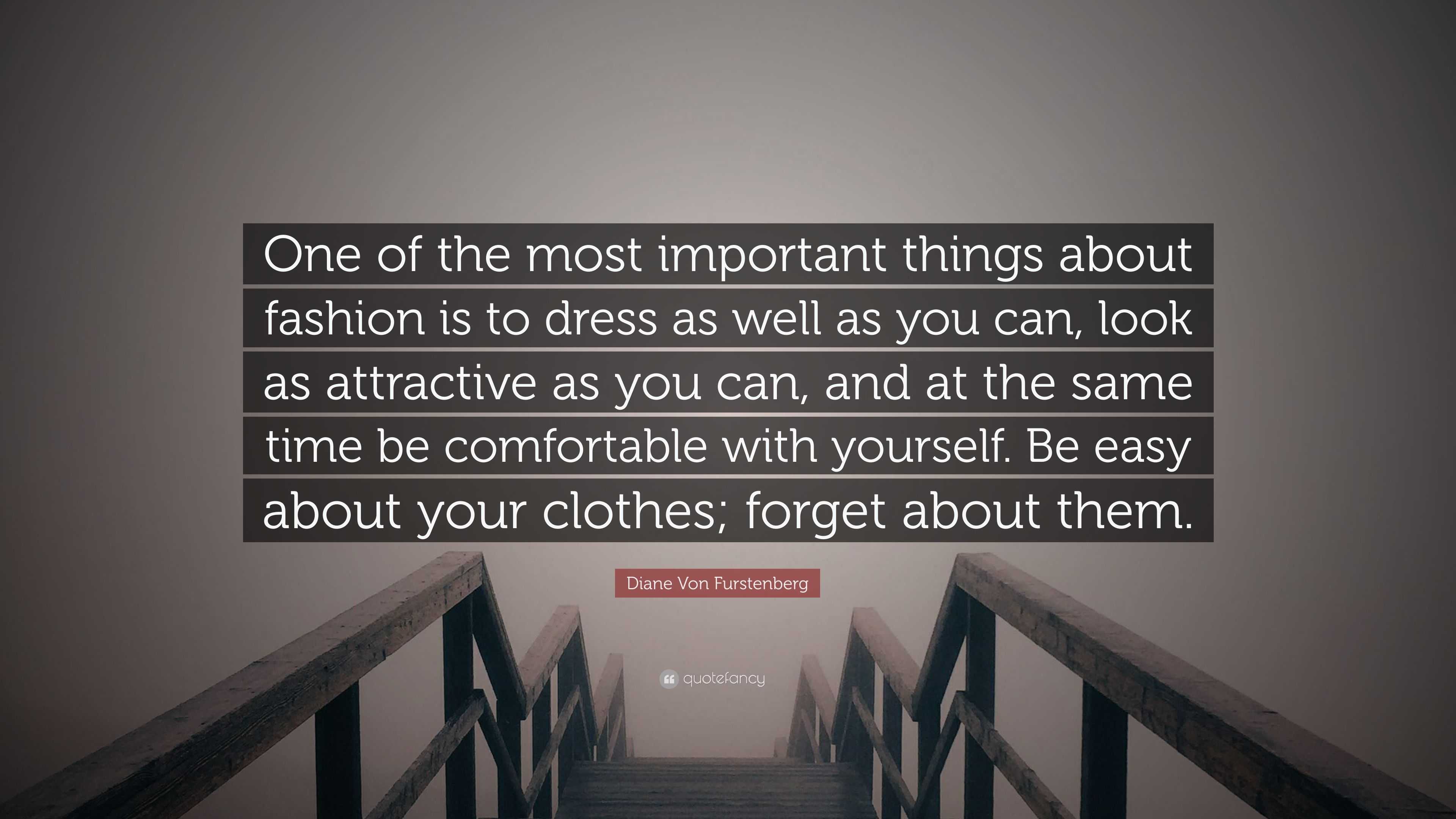 Diane Von Furstenberg Quote: “One of the most important things