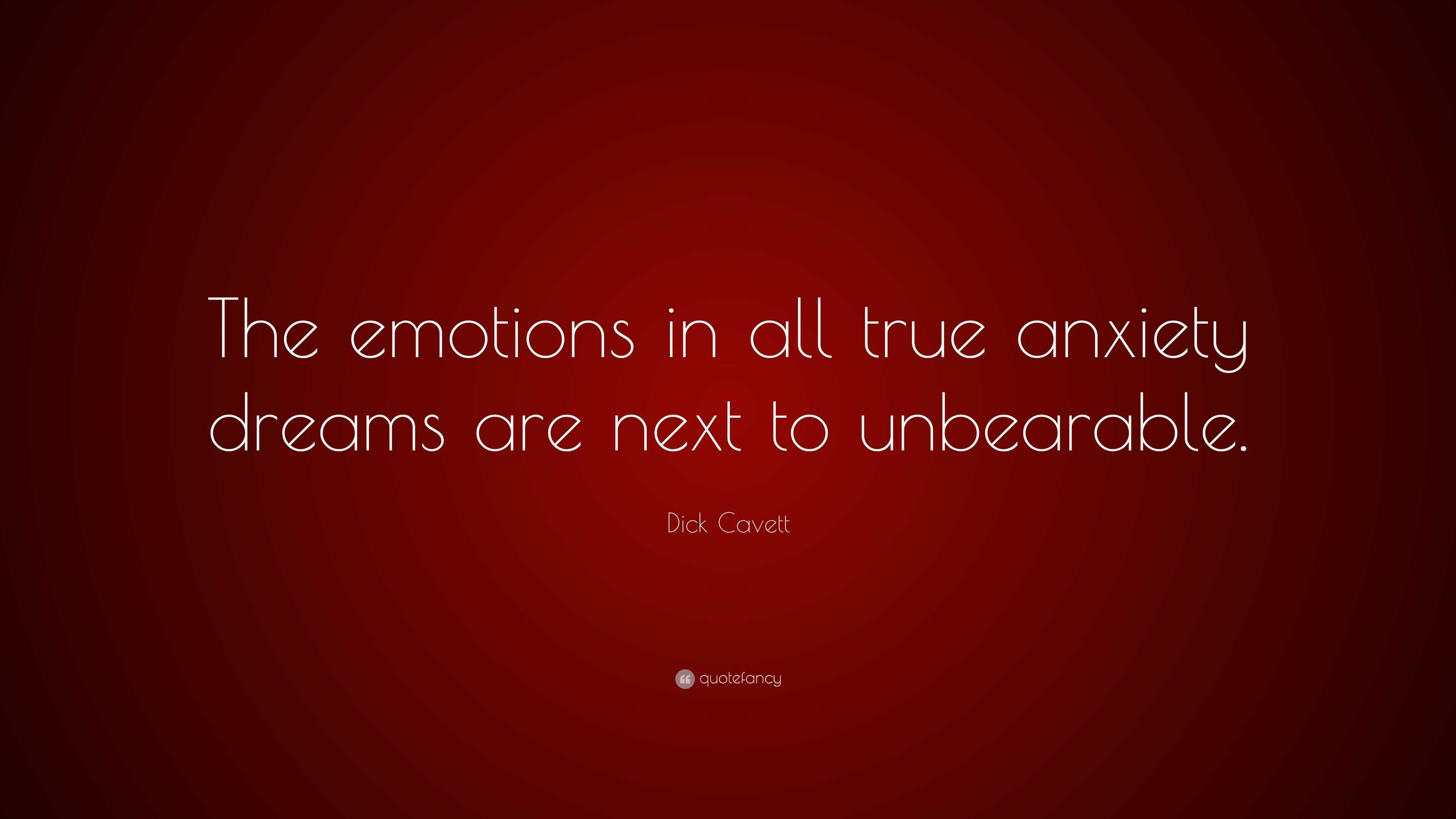 Dick Cavett Quote: “The emotions in all true anxiety dreams are next to ...