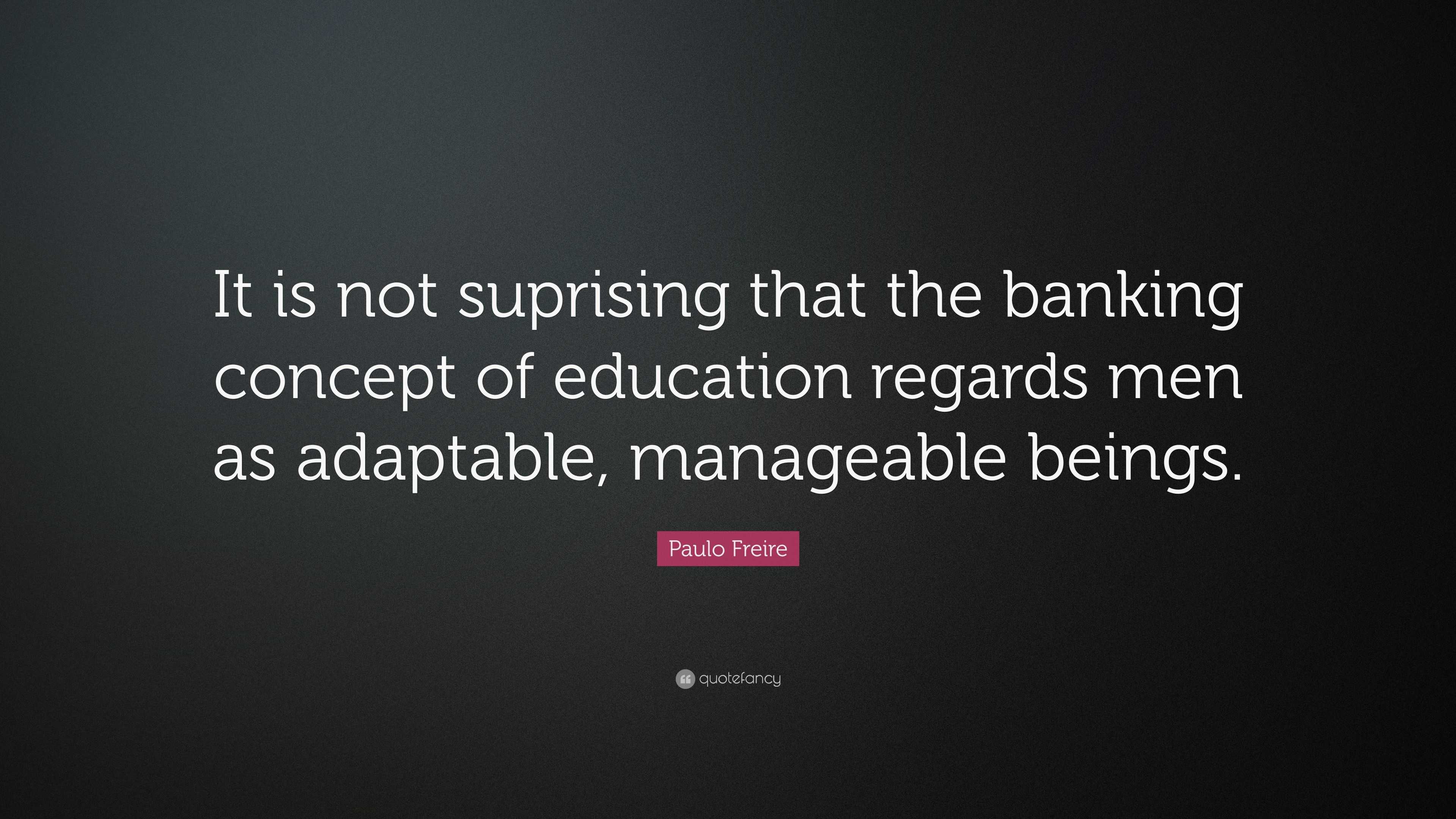 paulo-freire-quote-it-is-not-suprising-that-the-banking-concept-of