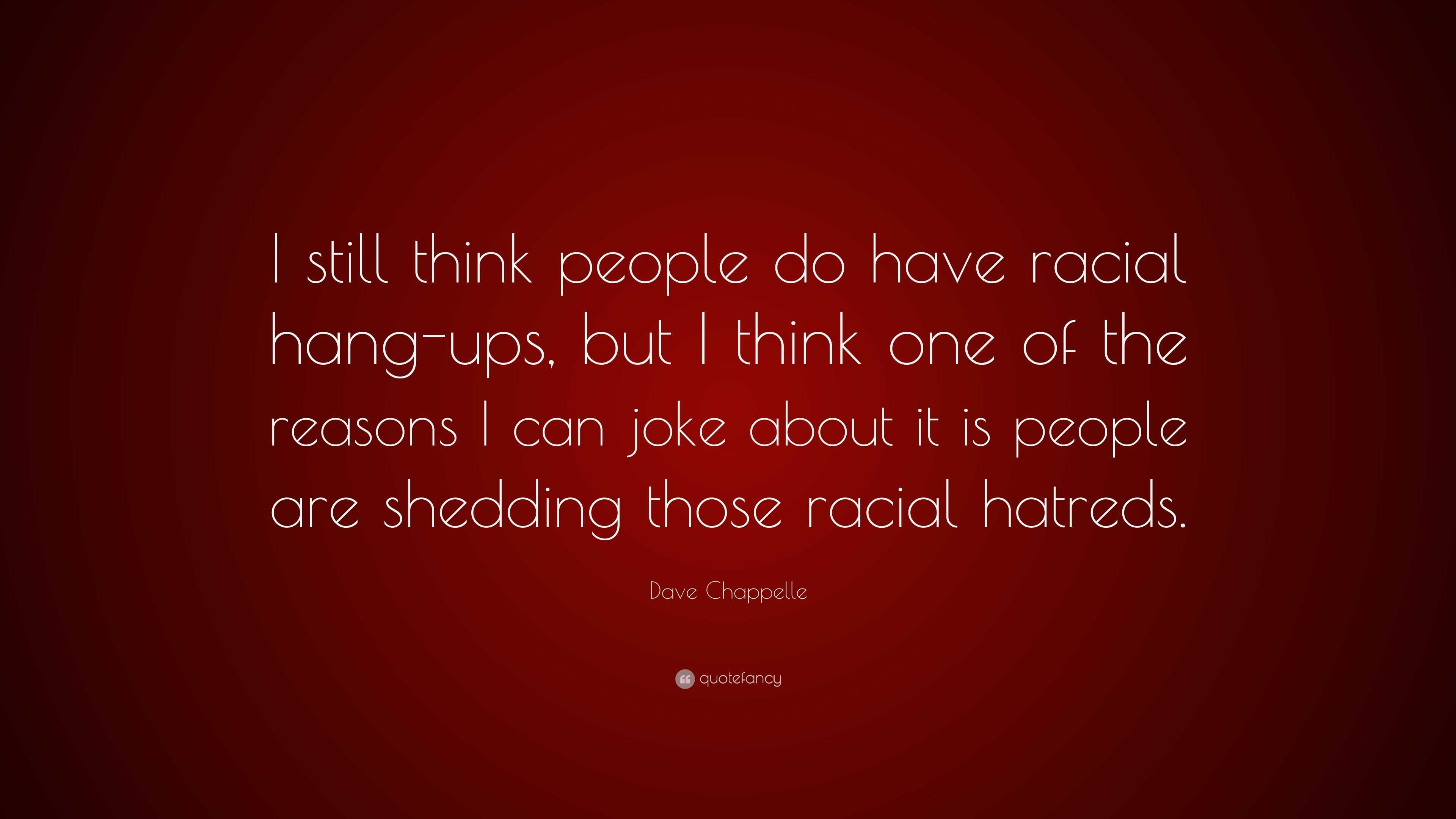 Dave Chappelle Quote: “I still think people do have racial hang-ups ...