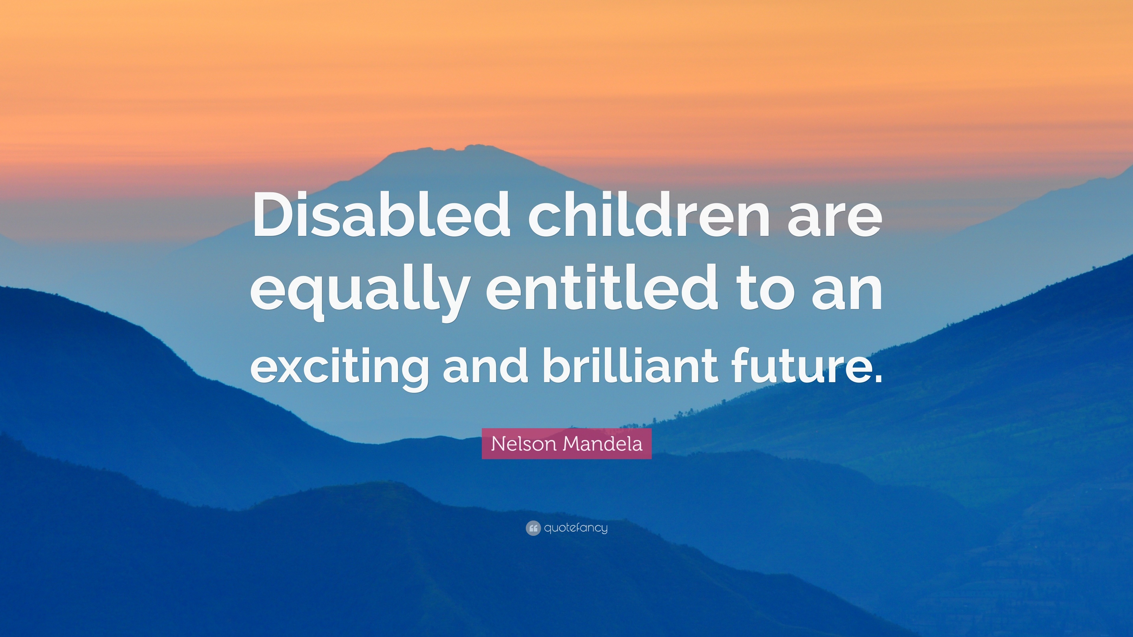 Nelson Mandela Quote: “Disabled children are equally entitled to an