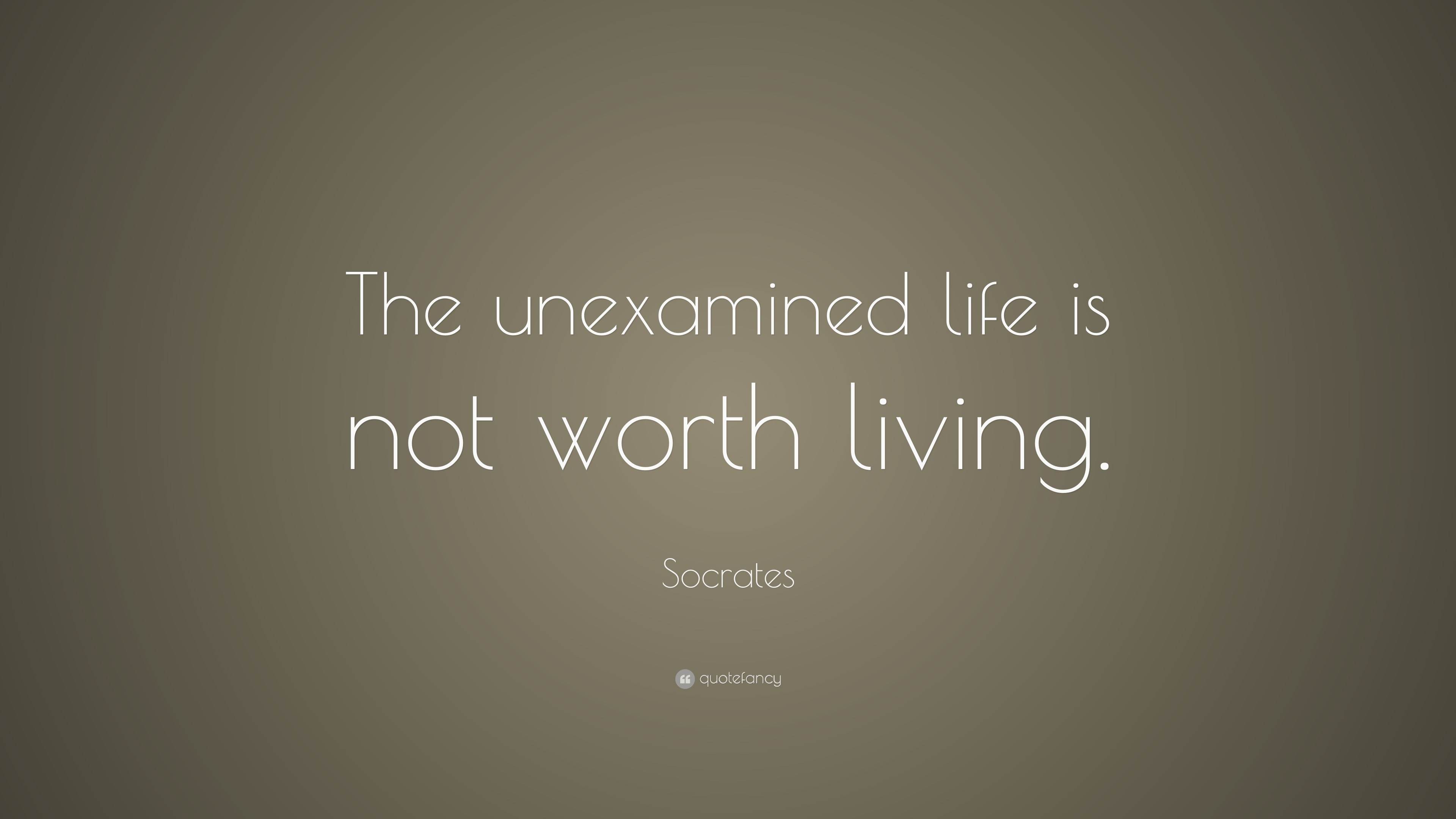 Socrates Quote “the Unexamined Life Is Not Worth Living” 20