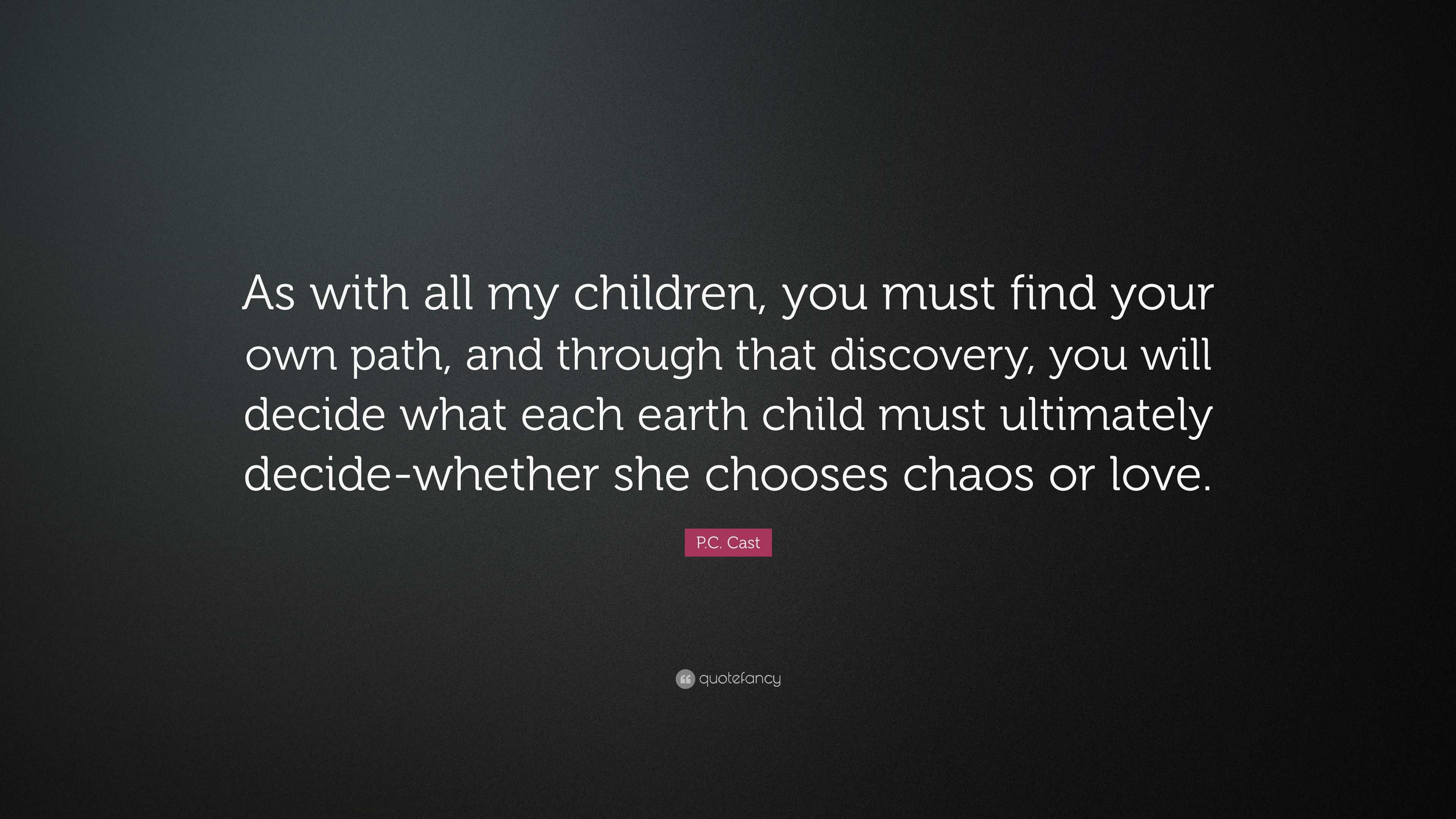 P.c. Cast Quote: “as With All My Children, You Must Find Your Own Path 