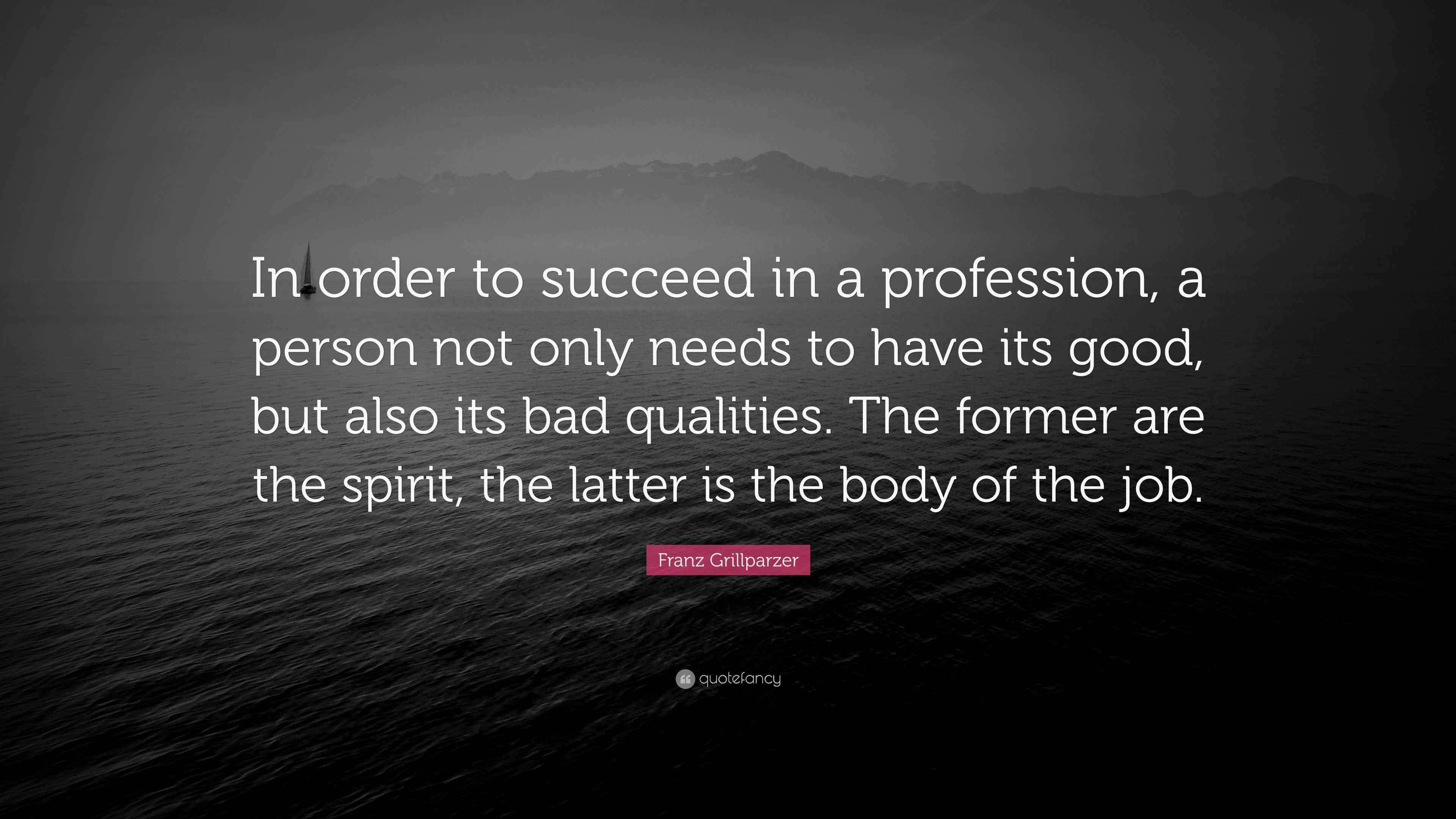 Franz Grillparzer Quote “In order to succeed in a profession, a person