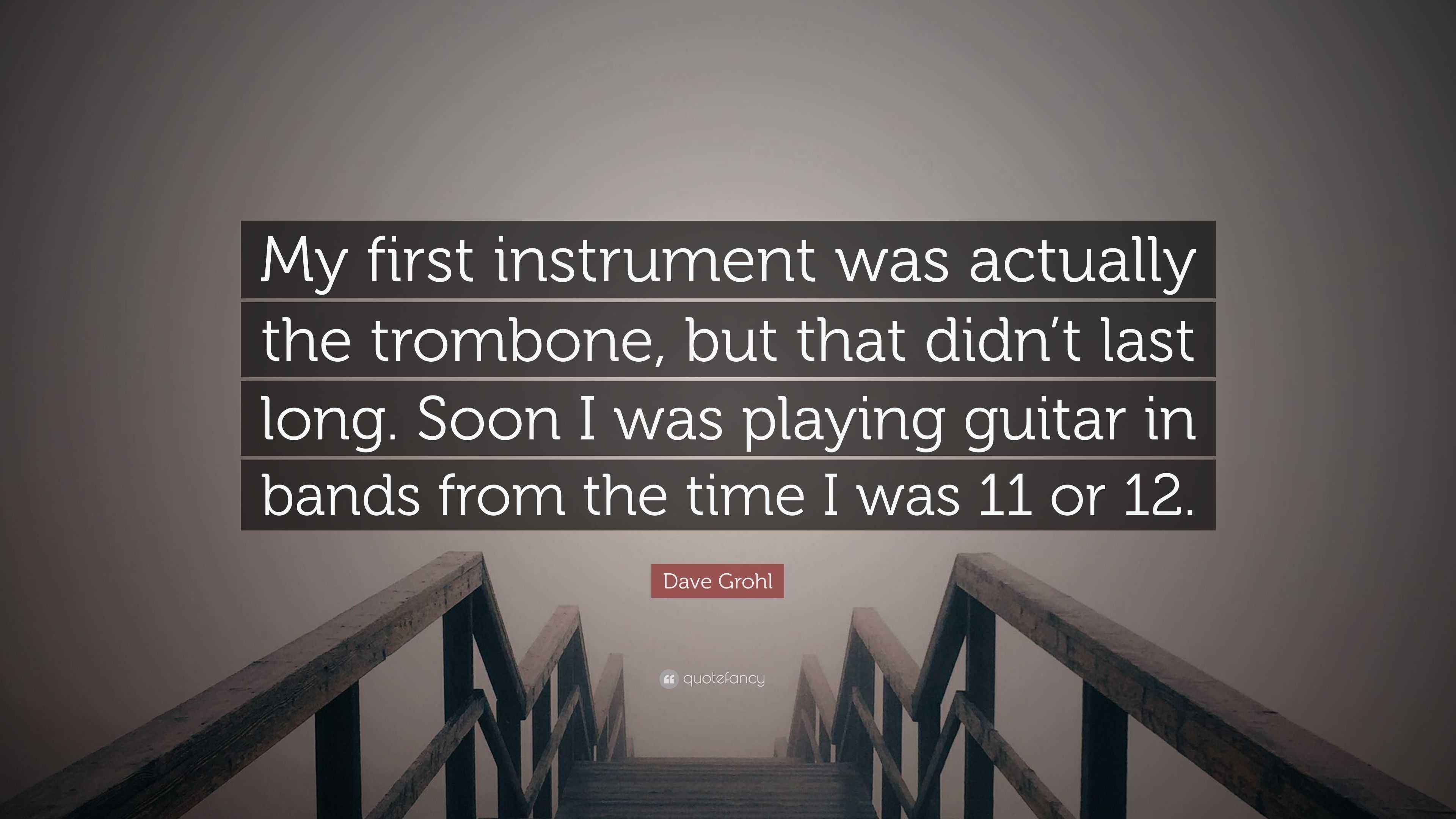 Dave Grohl Quote “My first instrument was actually the trombone, but