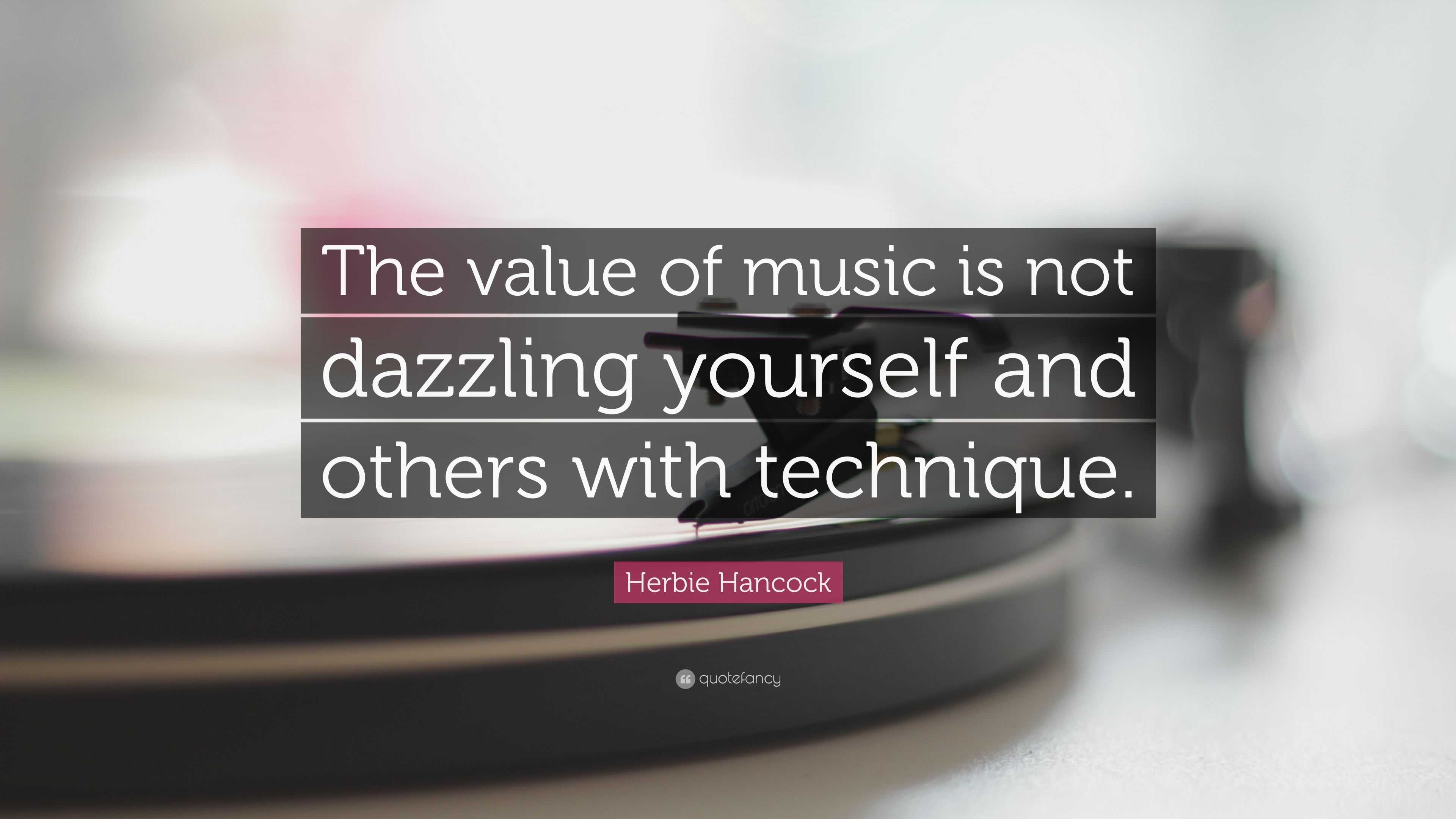 Herbie Hancock Quote: “The value of music is not dazzling yourself and ...