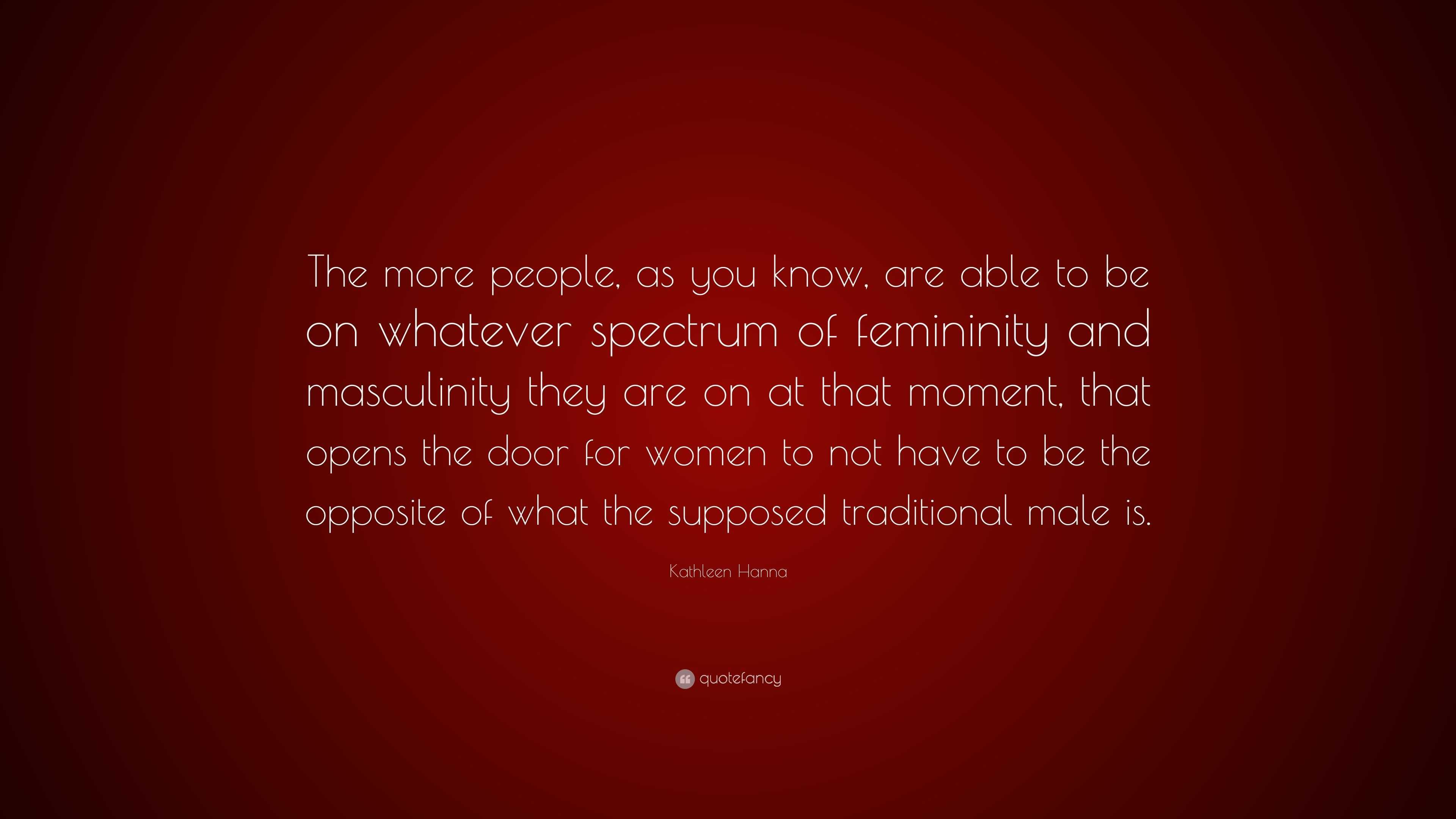 Kathleen Hanna Quote: “The more people, as you know, are able to be on ...