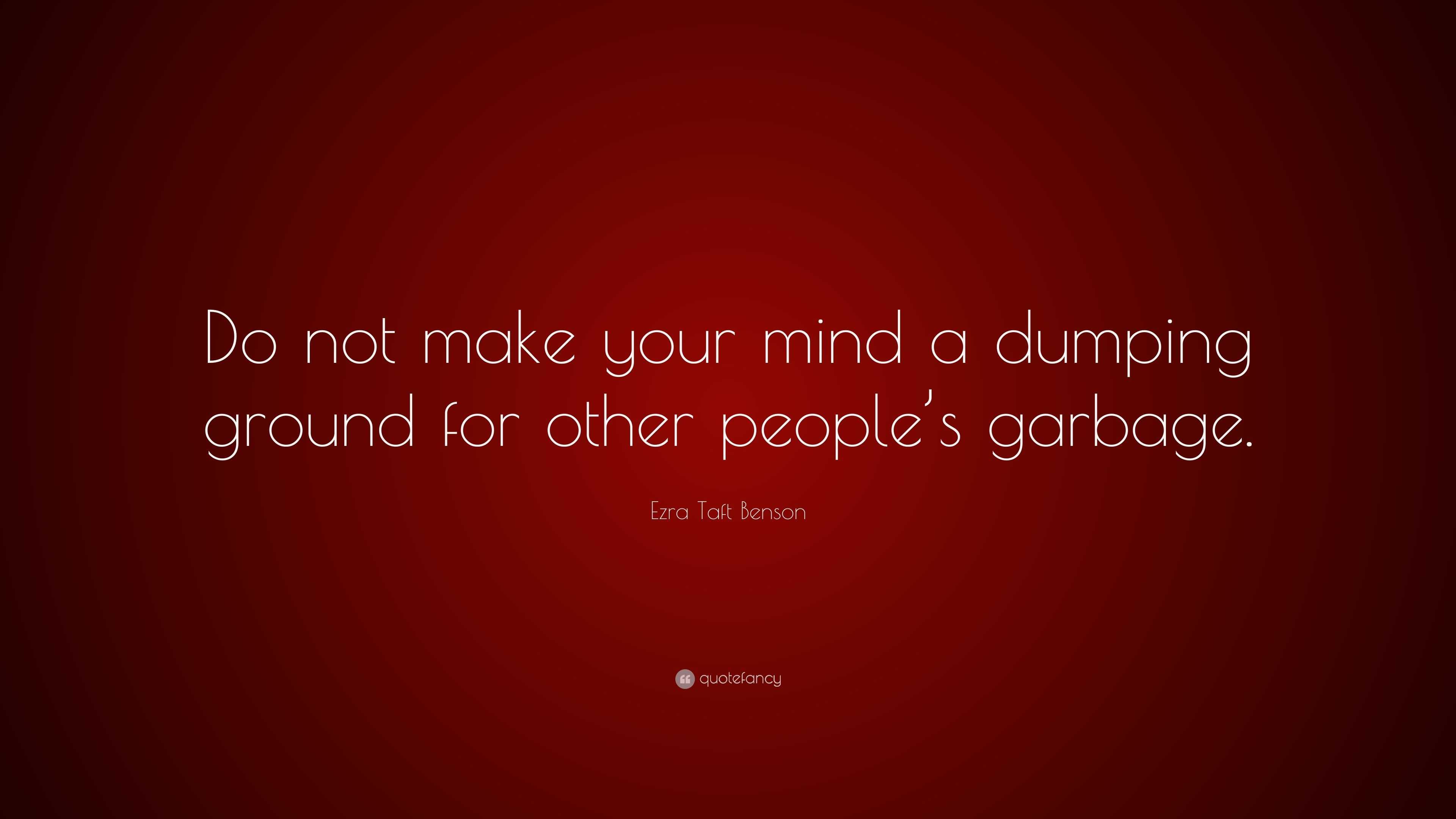 Ezra Taft Benson Quote “do Not Make Your Mind A Dumping Ground For