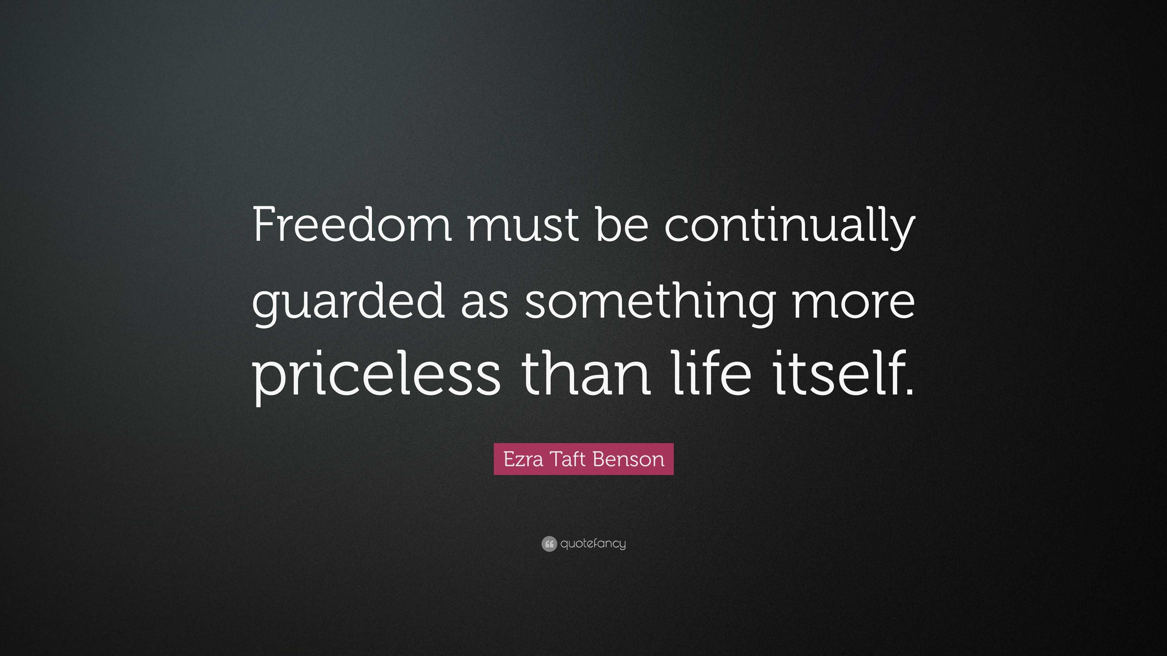 Ezra Taft Benson Quote: “Freedom must be continually guarded as ...