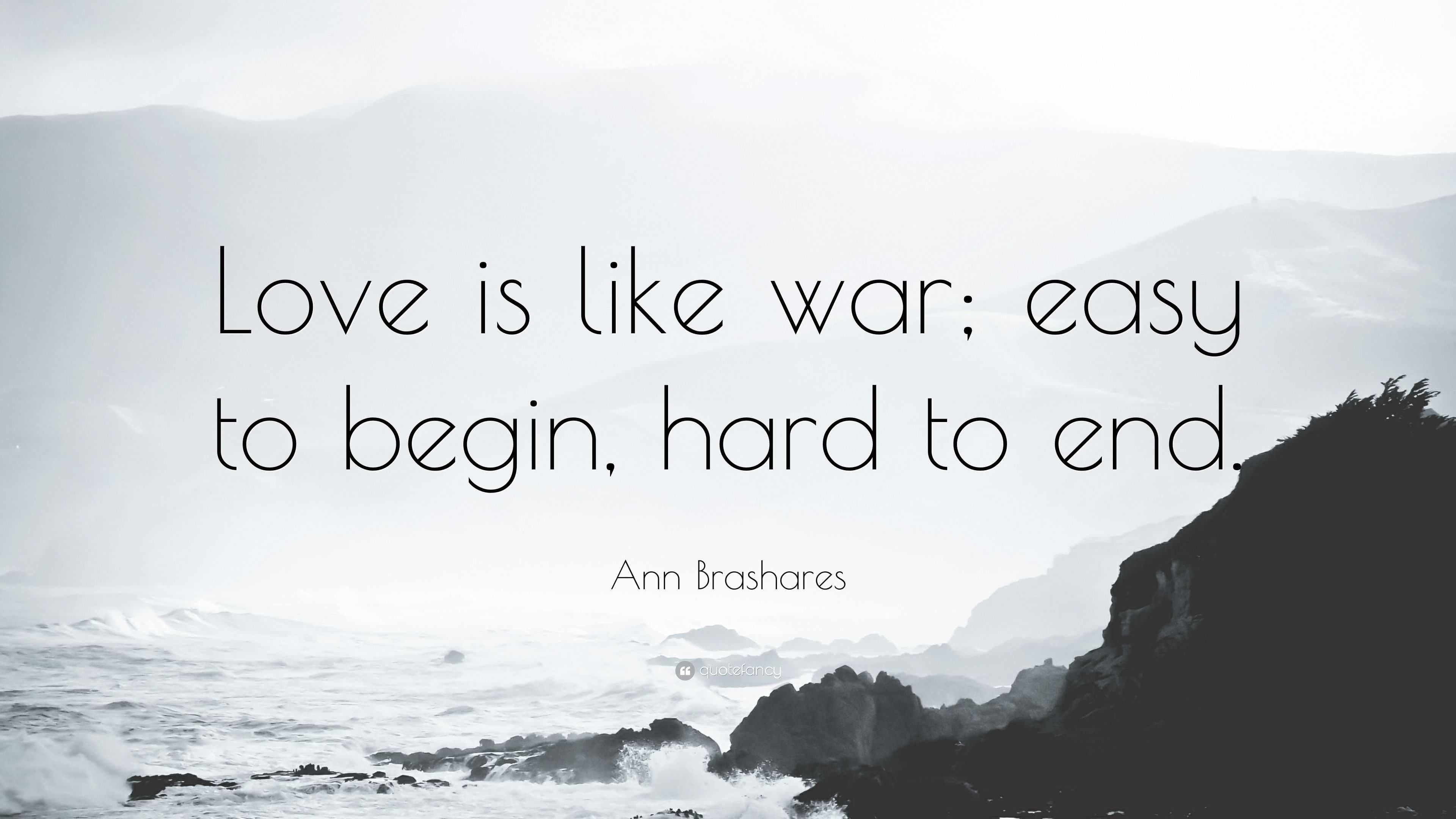 Ann Brashares Quote “Love is like war easy to begin hard to
