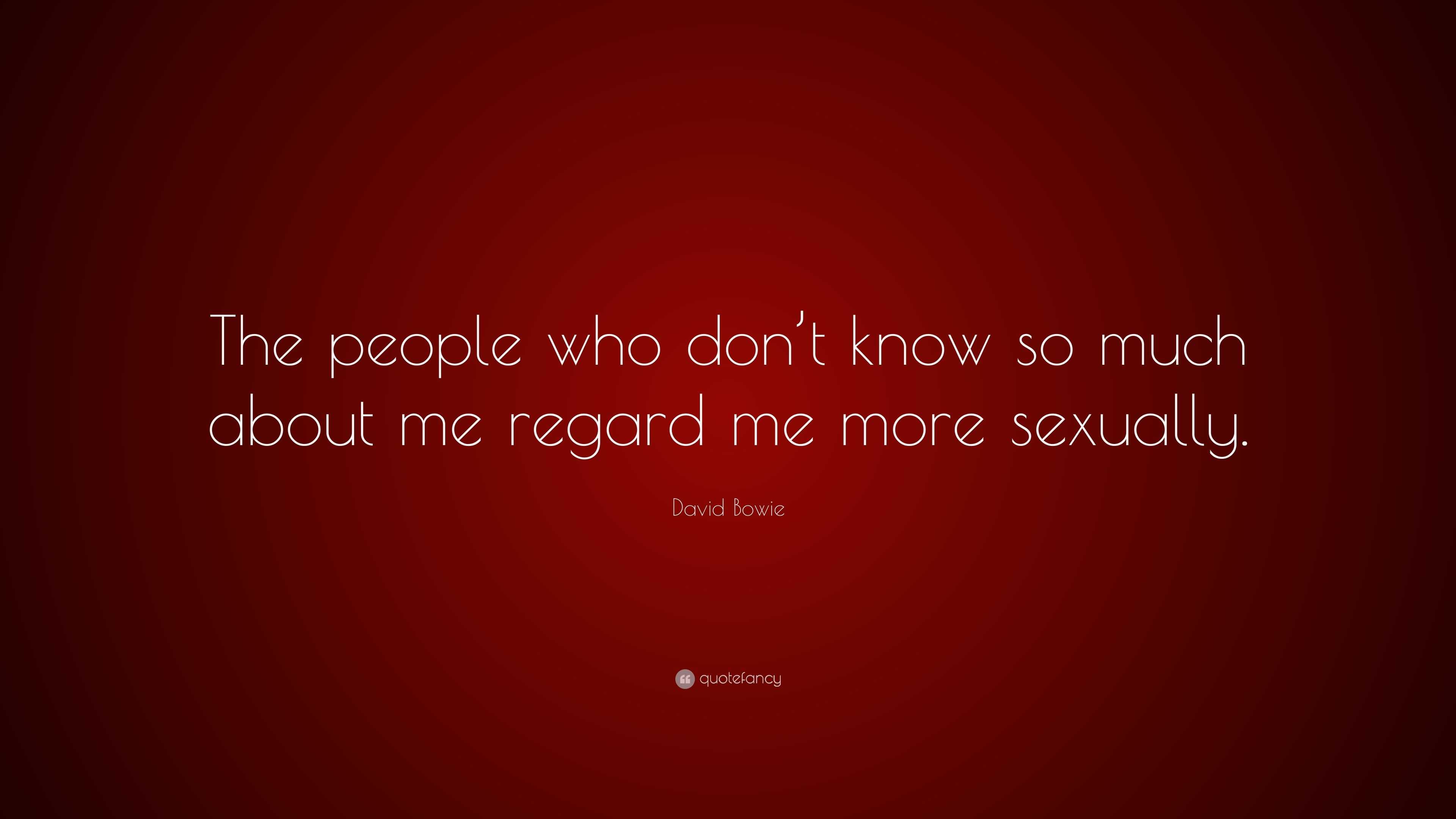 David Bowie Quote “the People Who Dont Know So Much About Me Regard Me More Sexually”