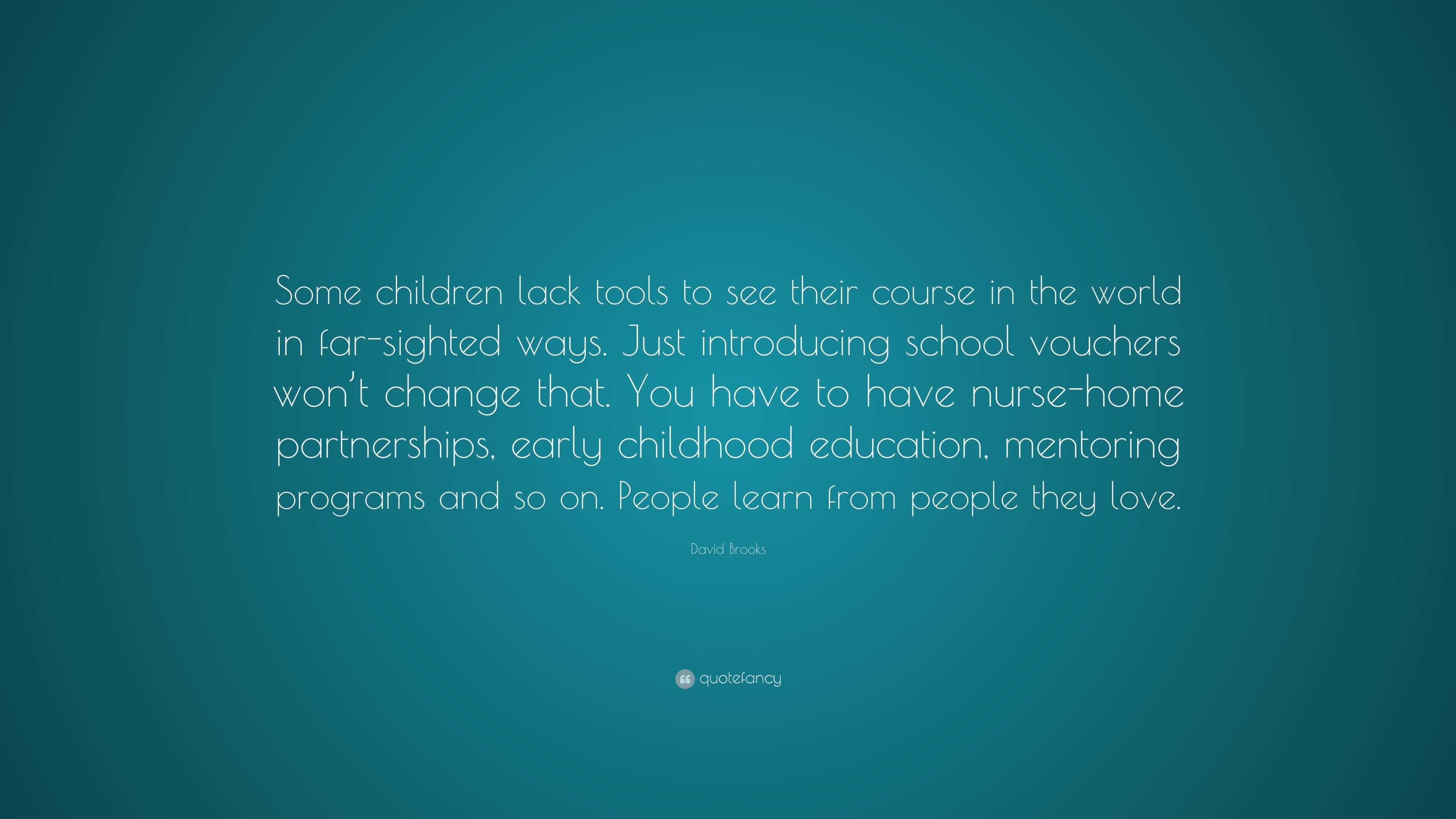 David Brooks Quote: “Some children lack tools to see their course in ...