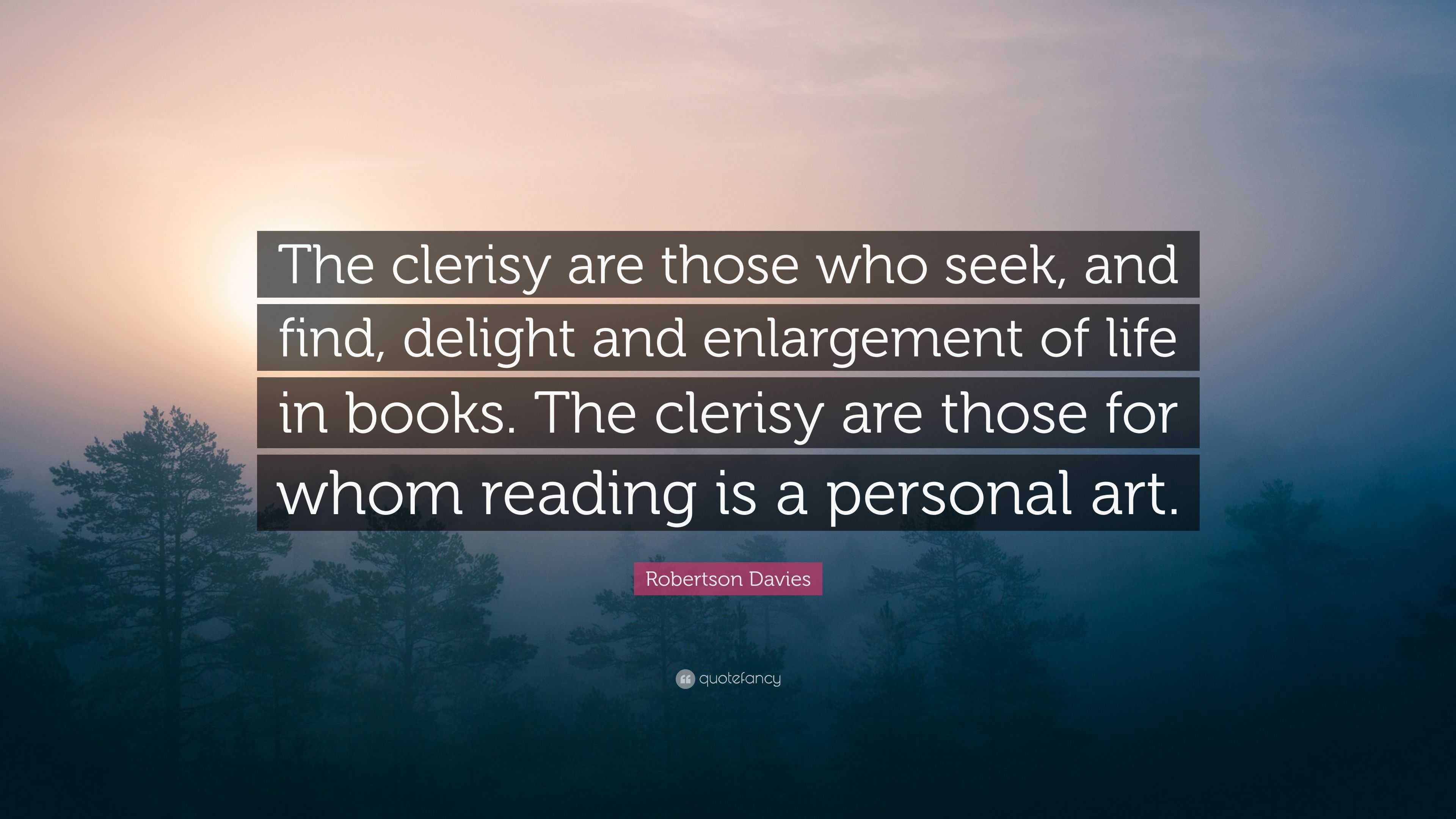 Robertson Davies Quote: “The clerisy are those who seek, and find ...