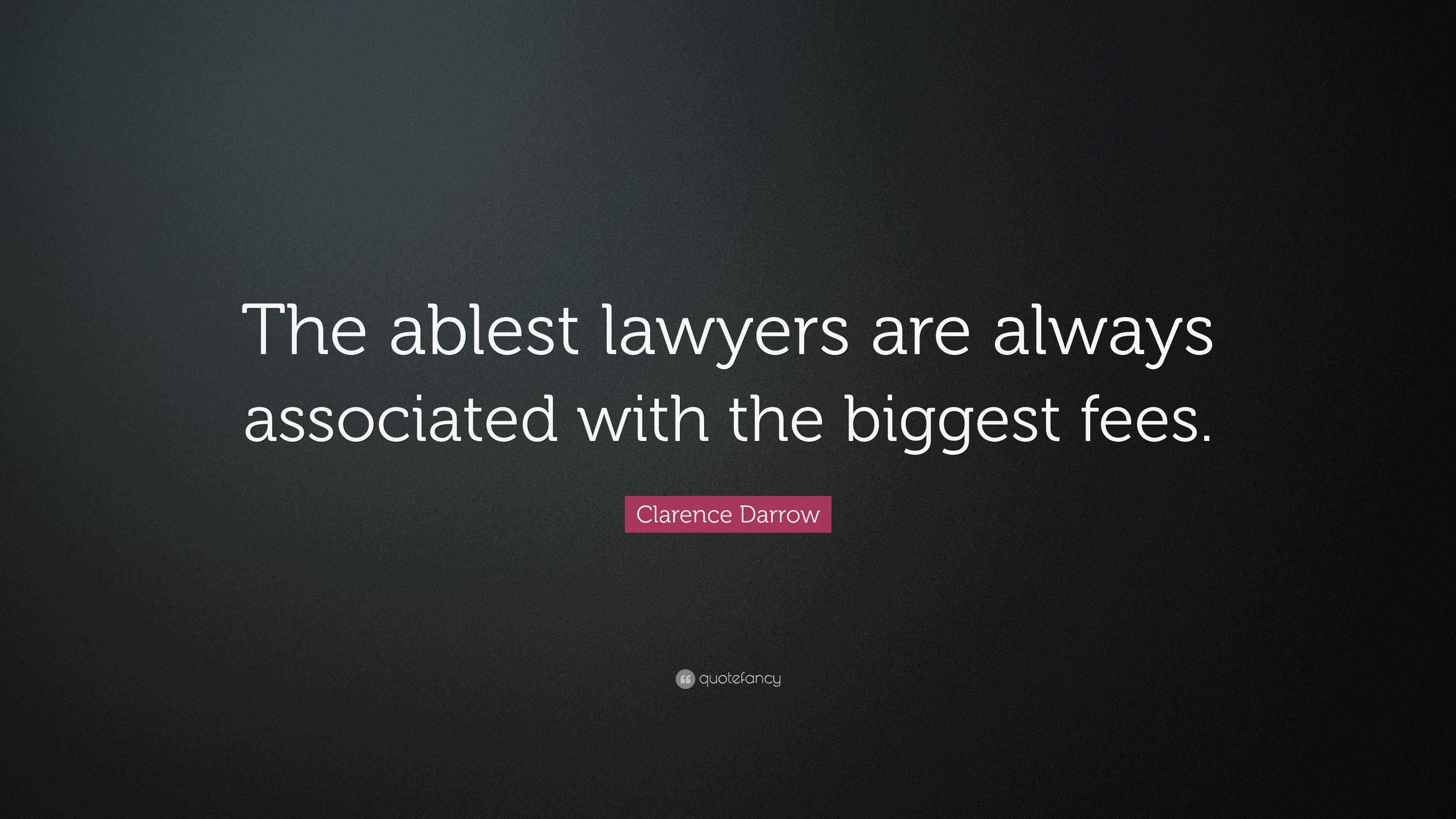 Clarence Darrow Quote “The ablest lawyers are always associated with