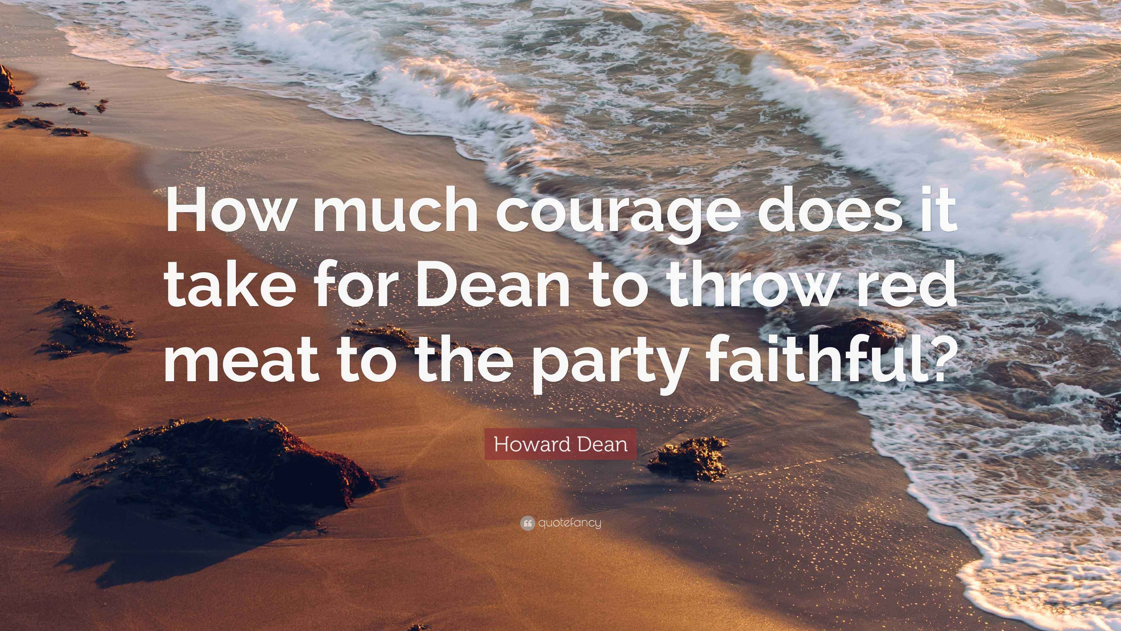 Howard Dean Quote “How much courage does it take for Dean to throw red