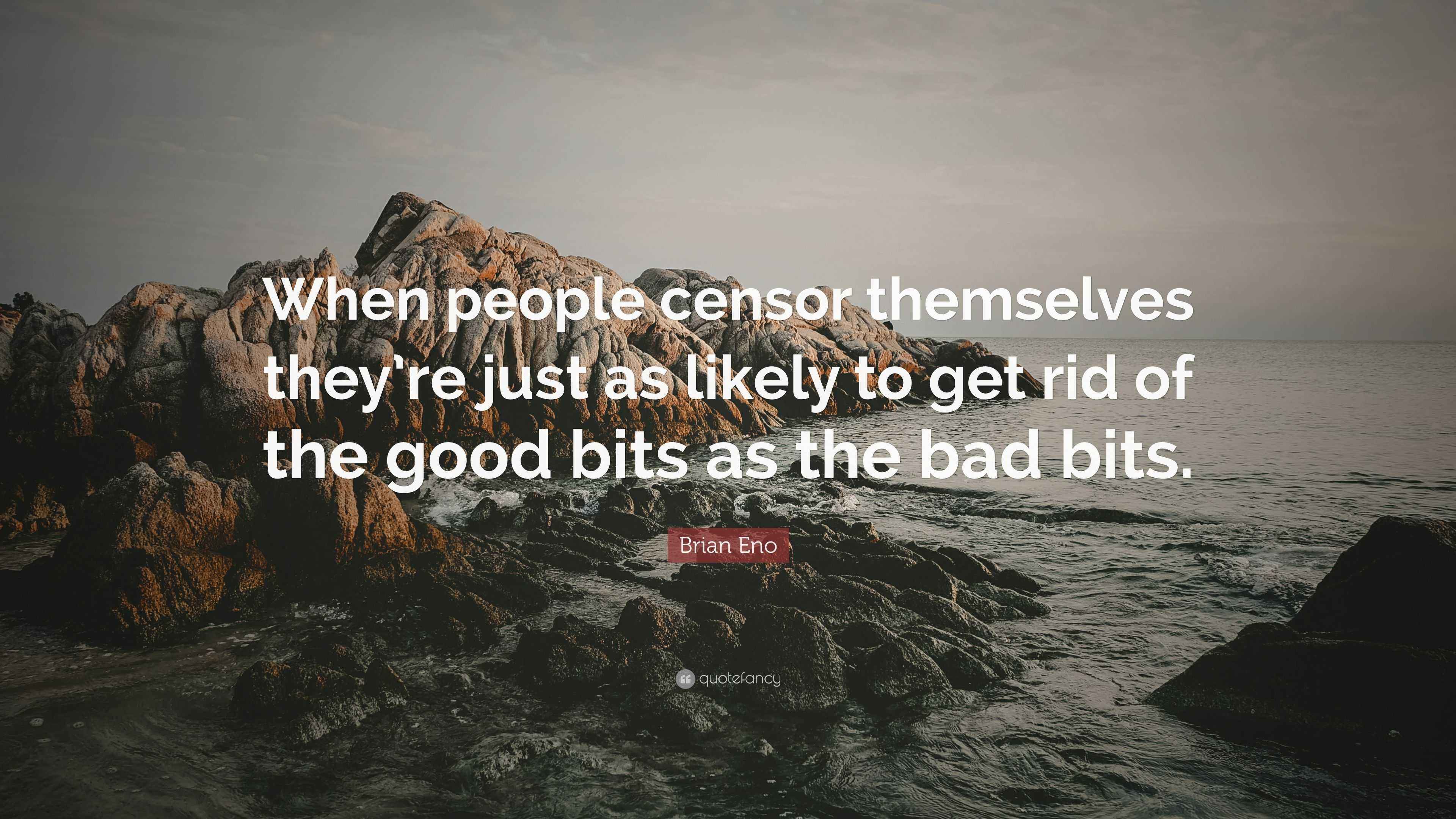 Brian Eno Quote “When people censor themselves they’re just as likely