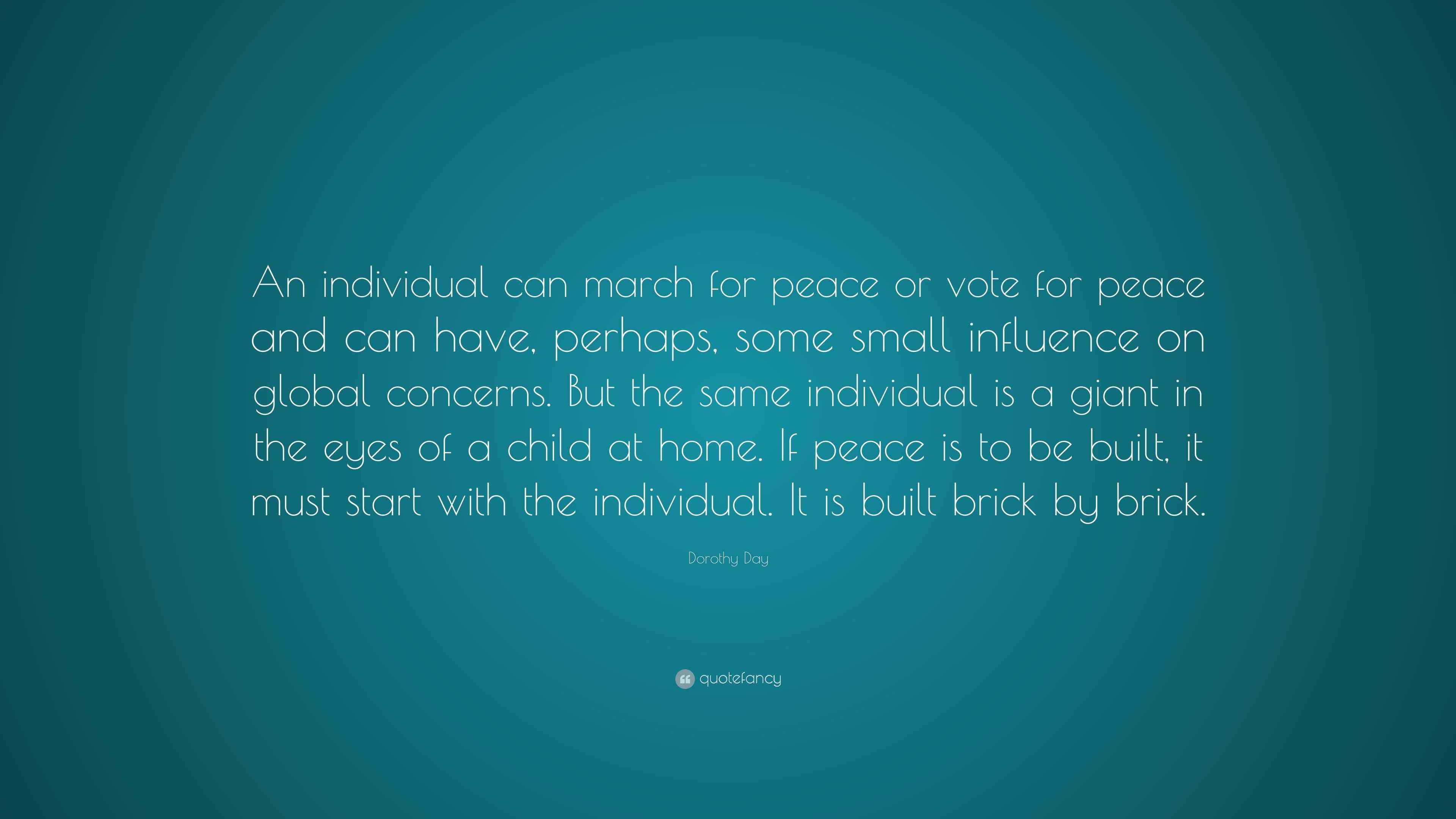Dorothy Day Quote “An individual can march for peace or vote for peace